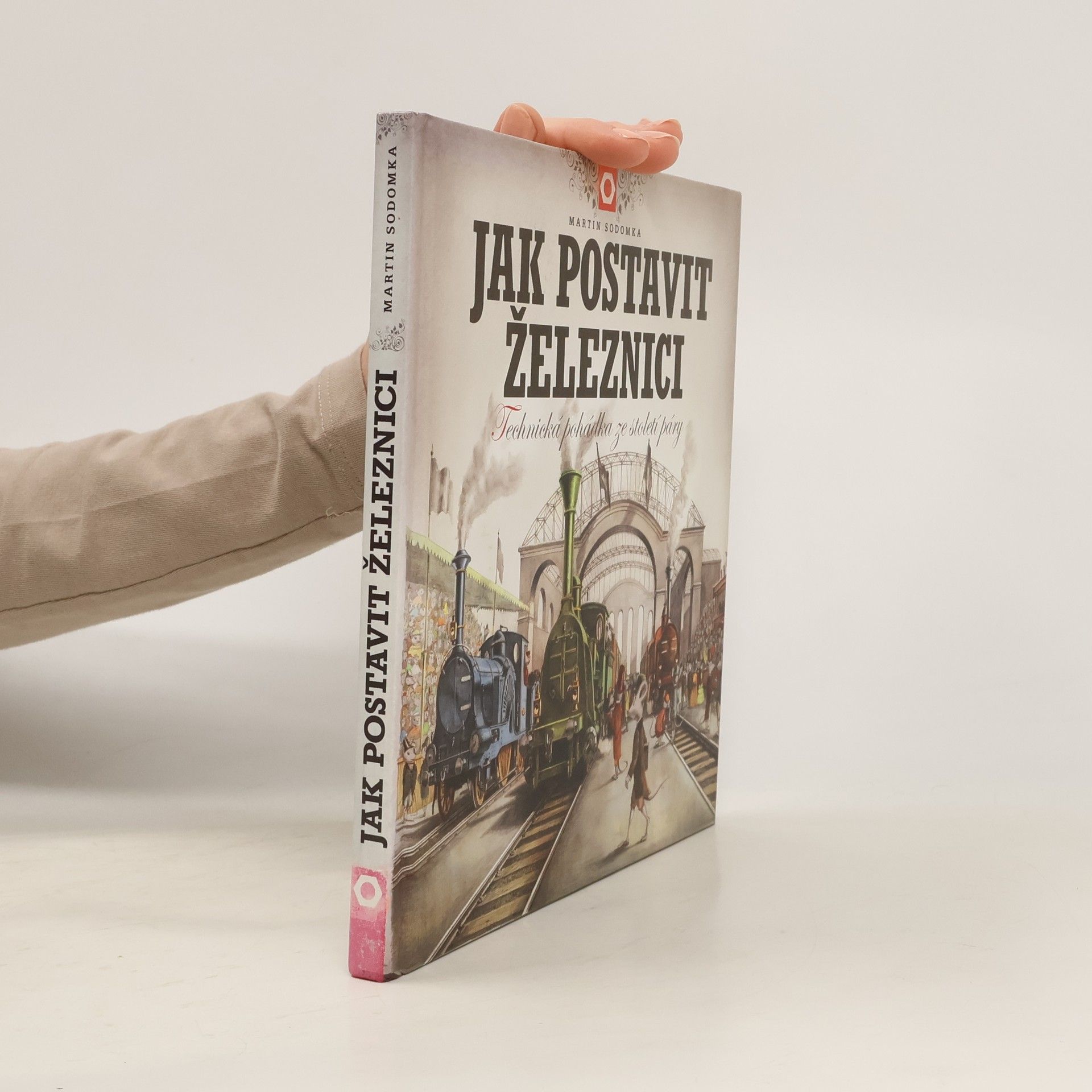 Martin Sodomka Jak postavit železnici. Technická pohádka ze století páry