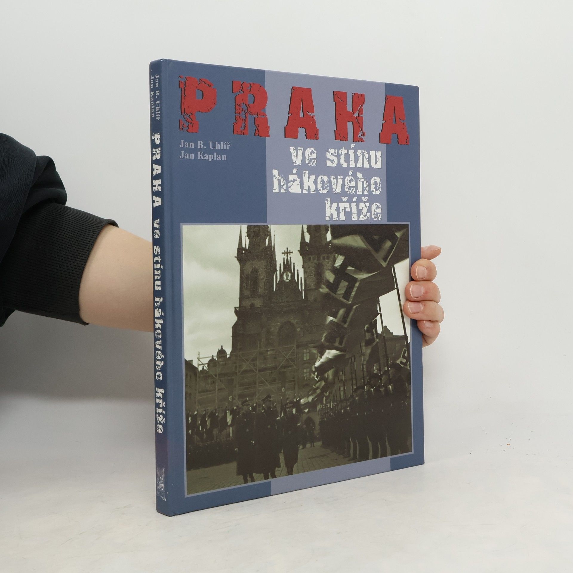 Jan Boris Uhlíř Praha ve stínu hákového kříže