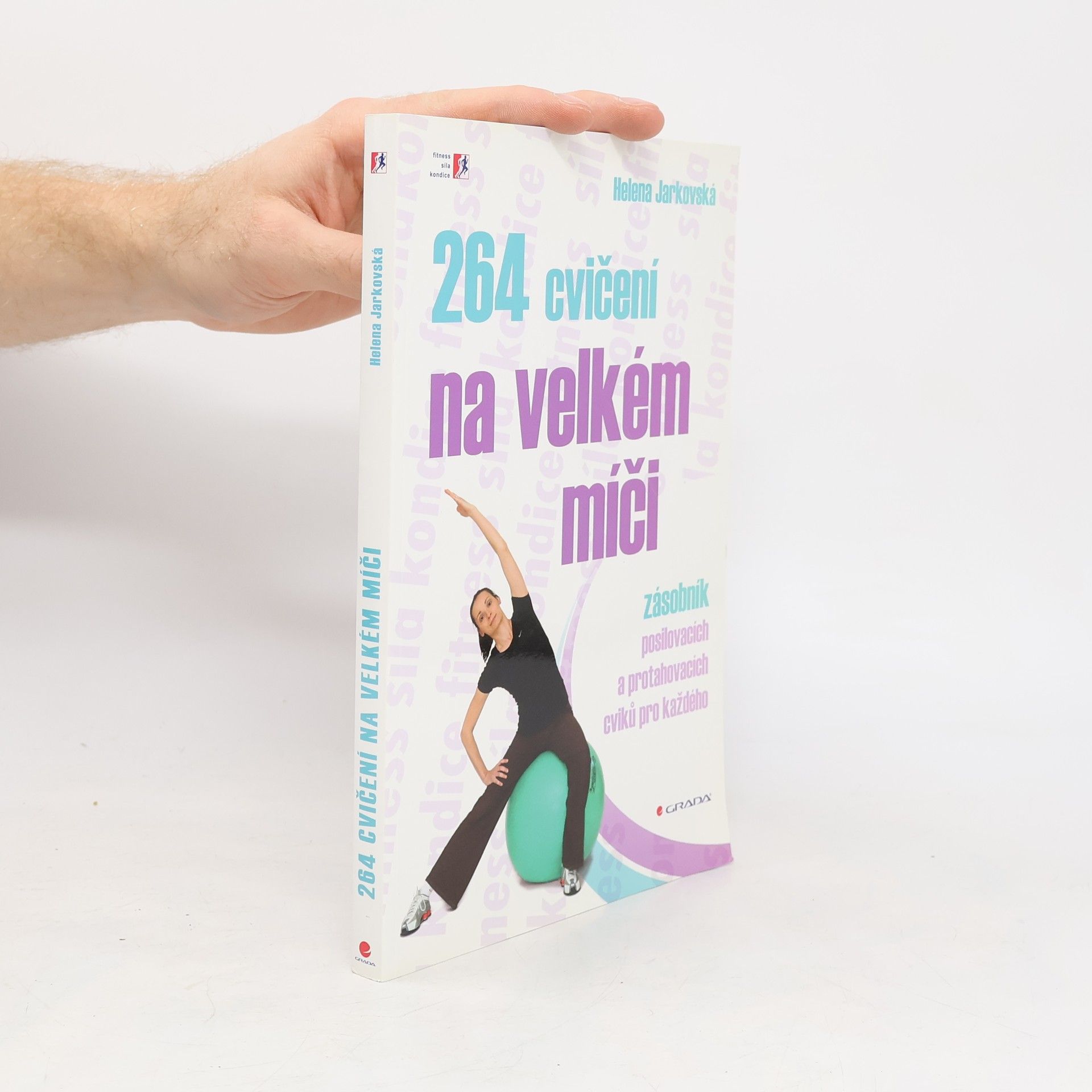 Helena Jarkovská 264 cvičení na velkém míči. Zásobník posilovacích a protahovacích cviků pro každého