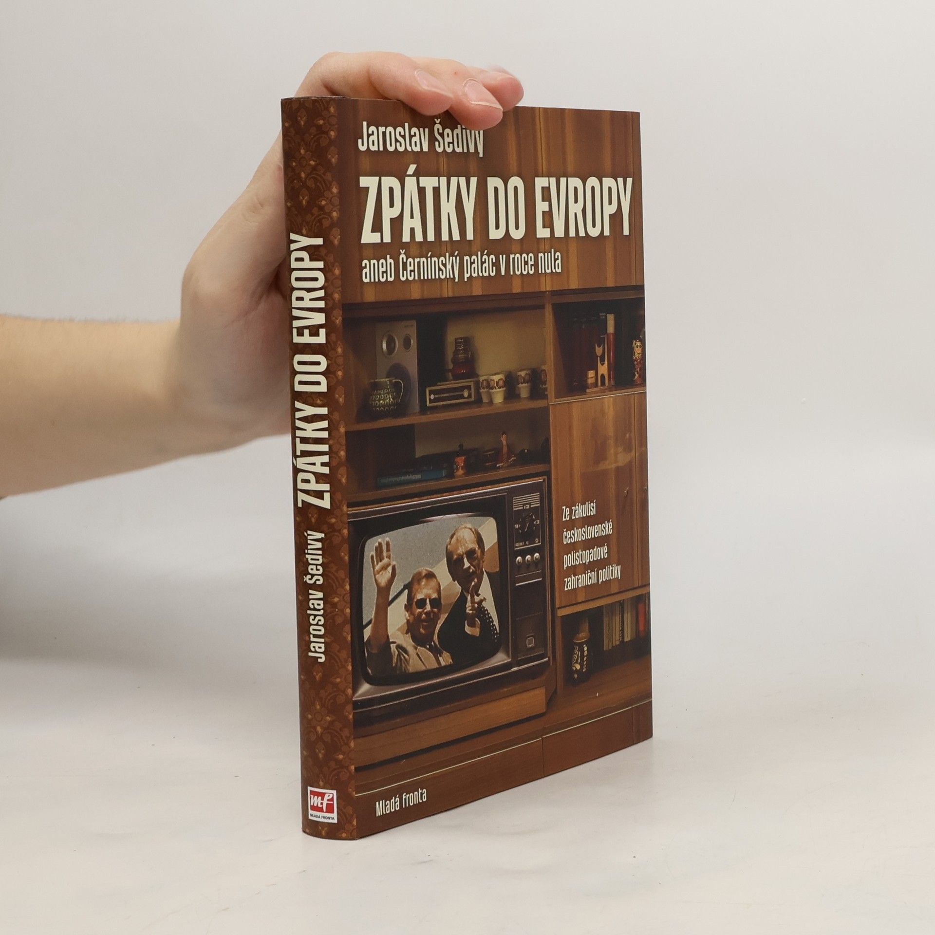 Jaroslav Šedivý Zpátky do Evropy aneb Černínský palác v roce nula: Za zákulisí československé polistopadové zahraniční politiky, Jaroslav Šedivý Černínský palác v roce nula