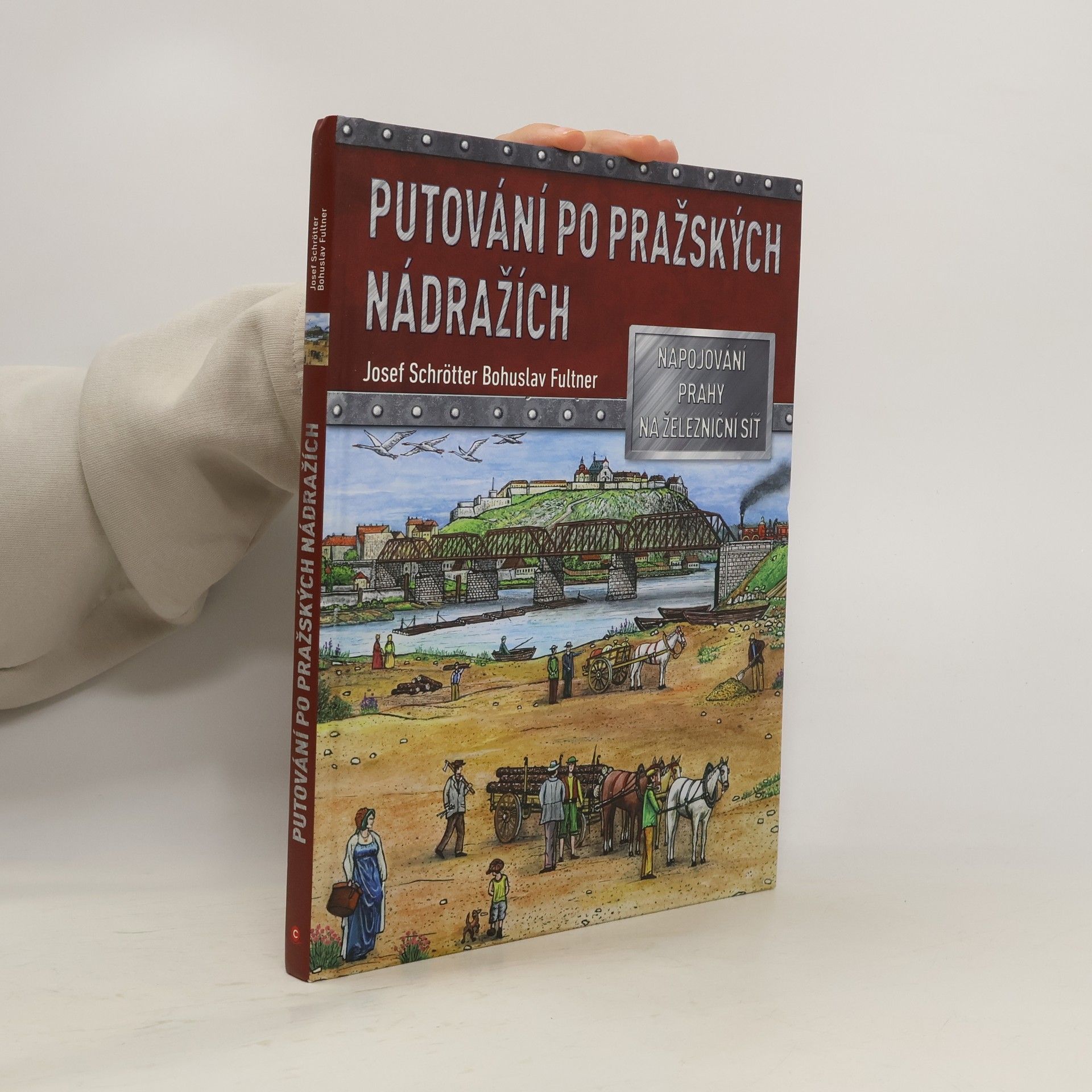 Josef Schrötter Putování po pražských nádražích : napojování Prahy na železniční síť