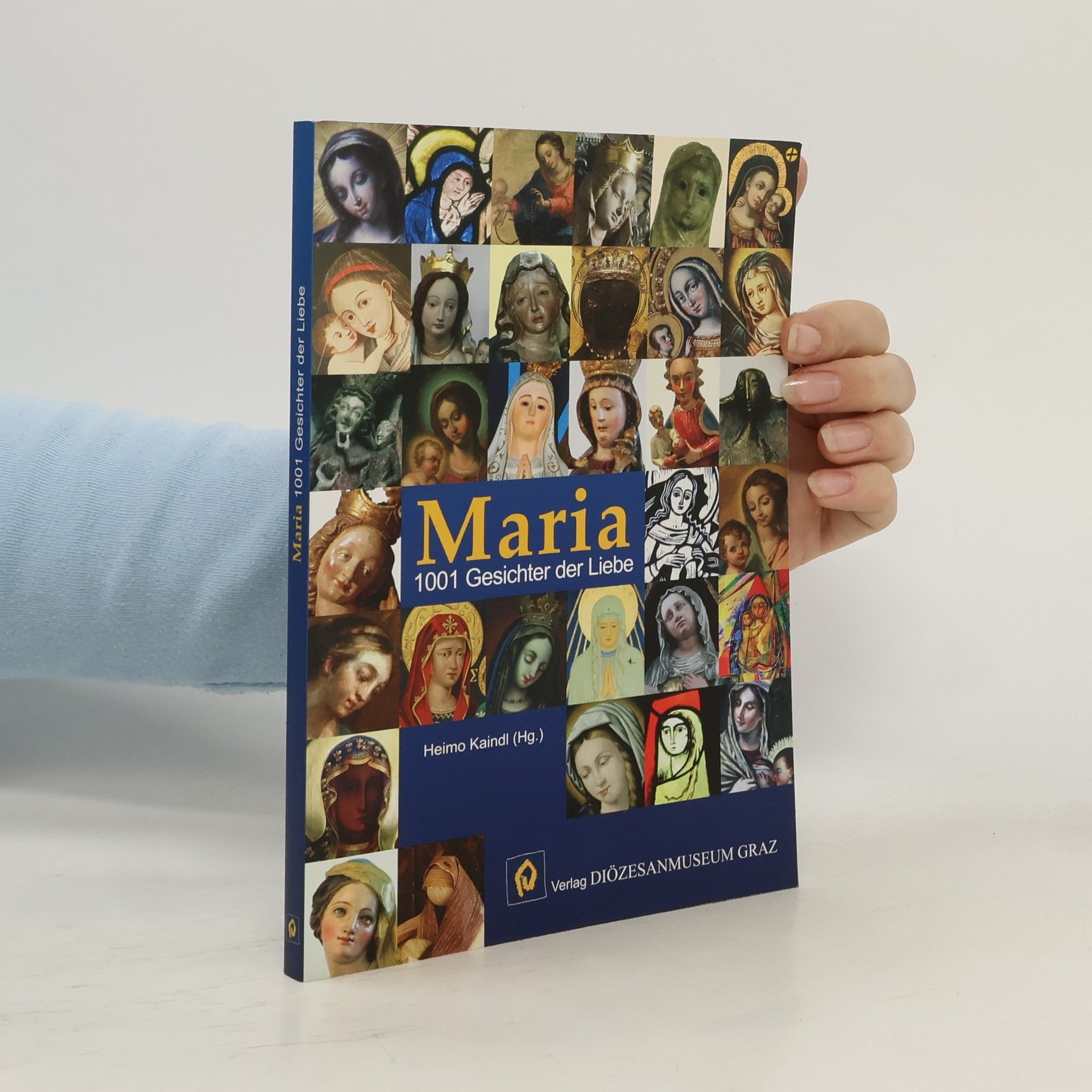 Heimo Kaindl Maria. 1001 Gesichter der Liebe