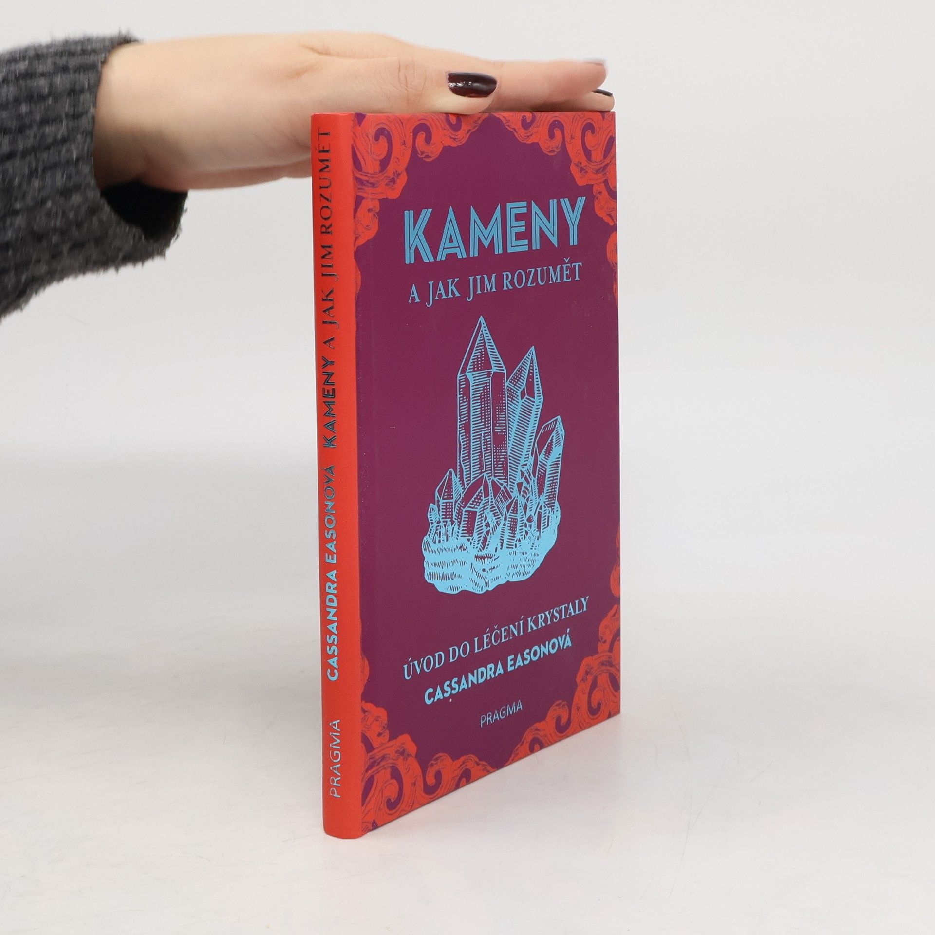 Cassandra Eason Kameny a jak jim rozumět. Úvod do léčení krystaly