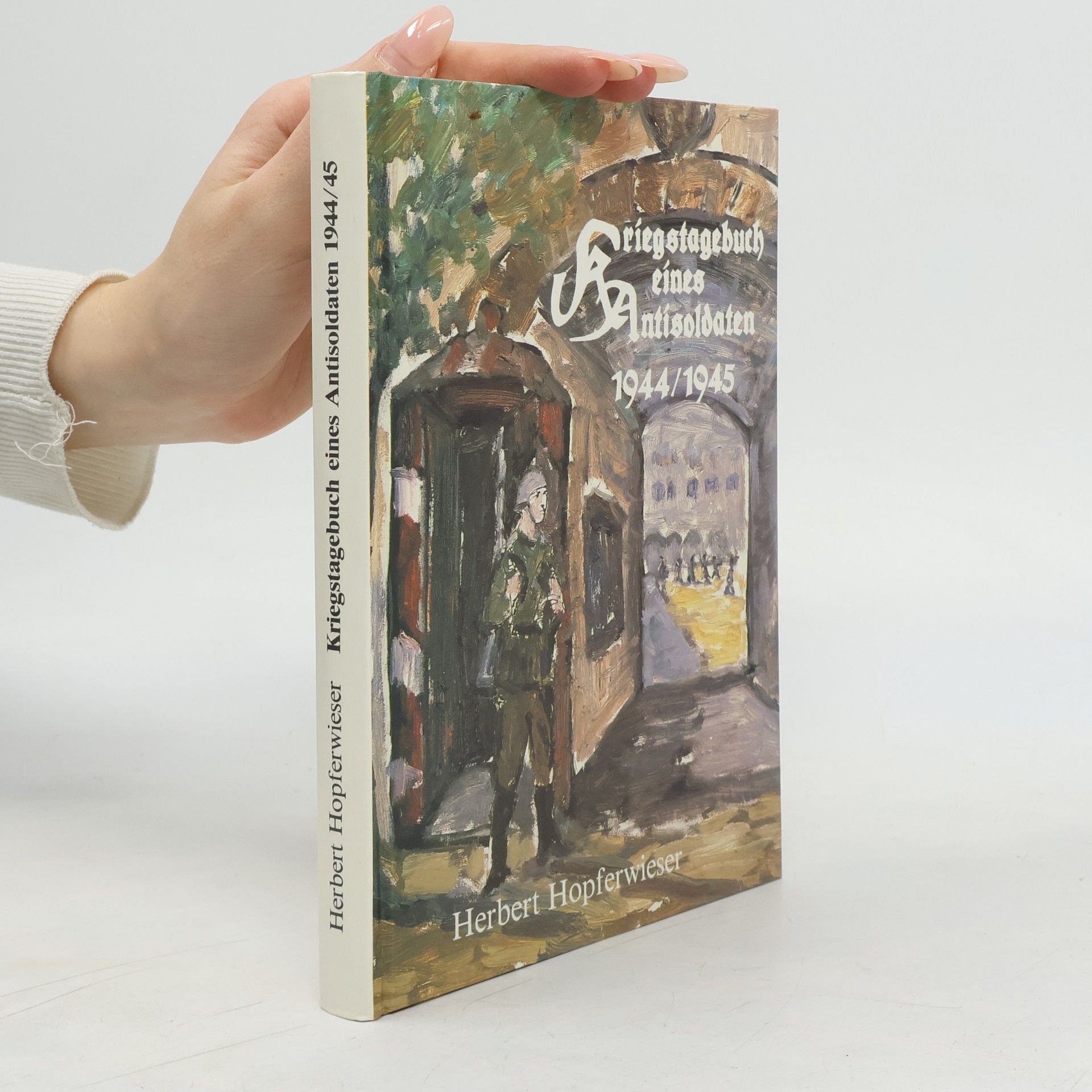 Herbert Hopferwieser Kriegstagebuch eines Antisoldaten 1944/45