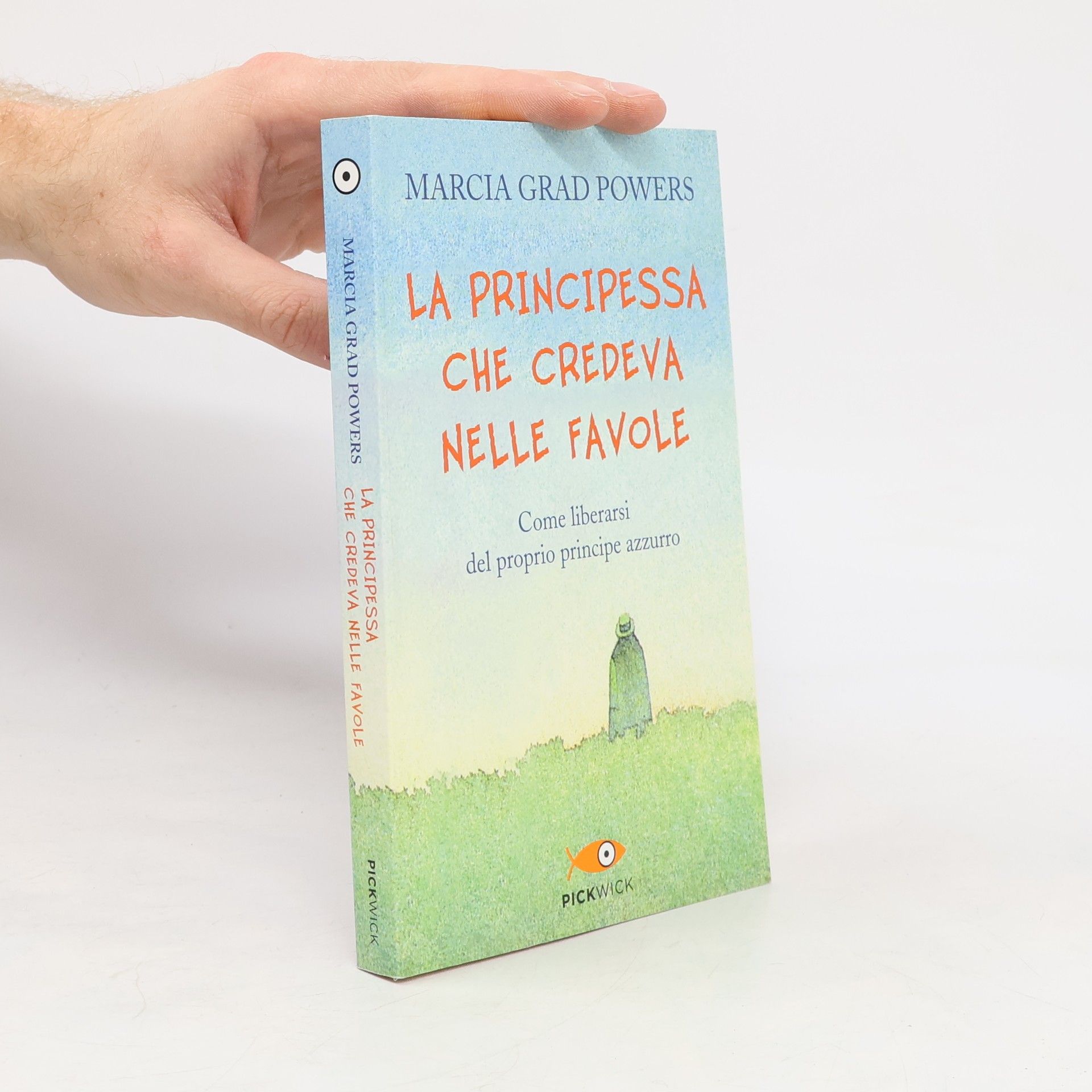 Marcia Grad La principessa che credeva nelle favole. Come liberarsi del proprio principe azzurro