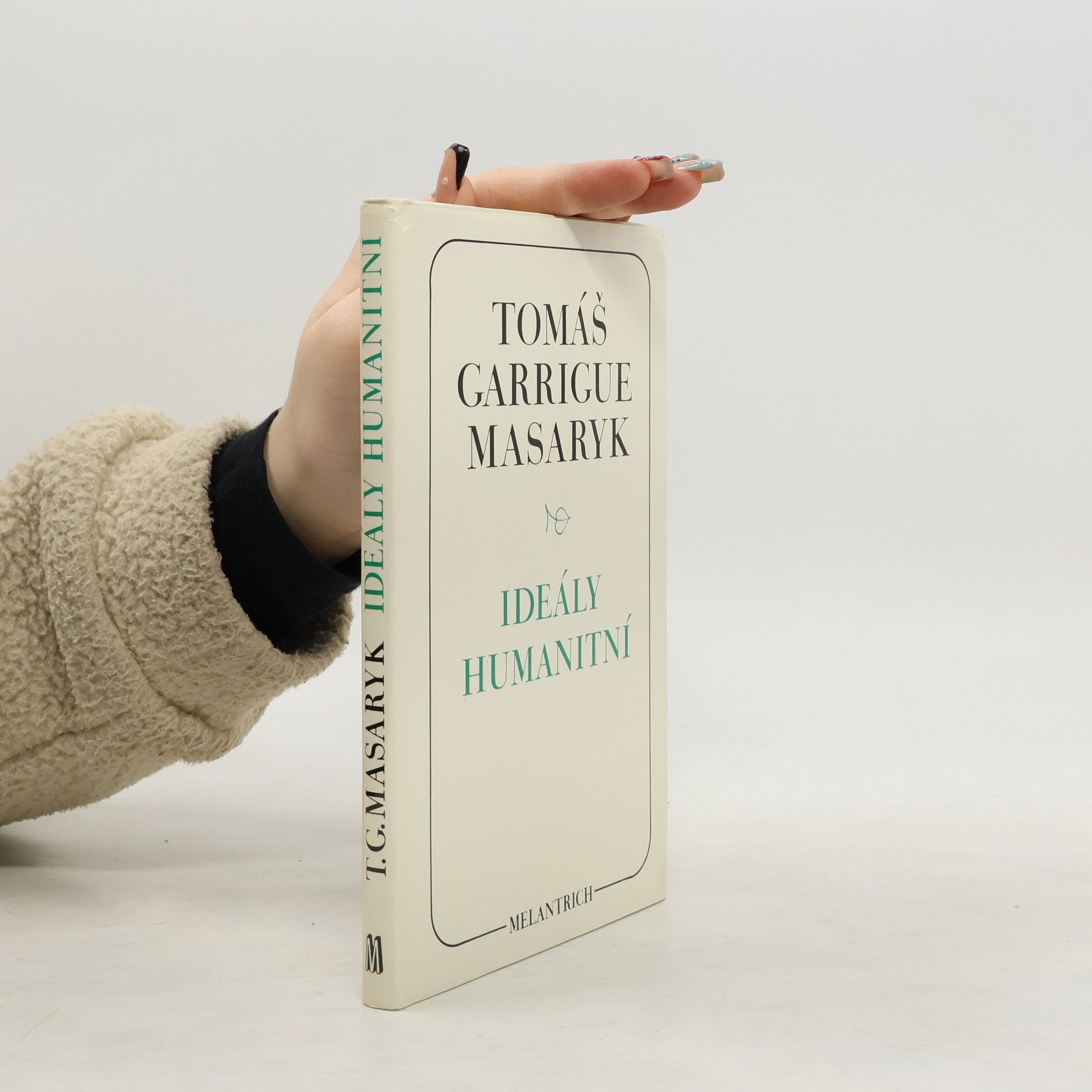 Tomáš Garrigue Masaryk Ideály humanitní. Problém malého národa. Demokratism v politice. 3 spisy v jednom svazku.