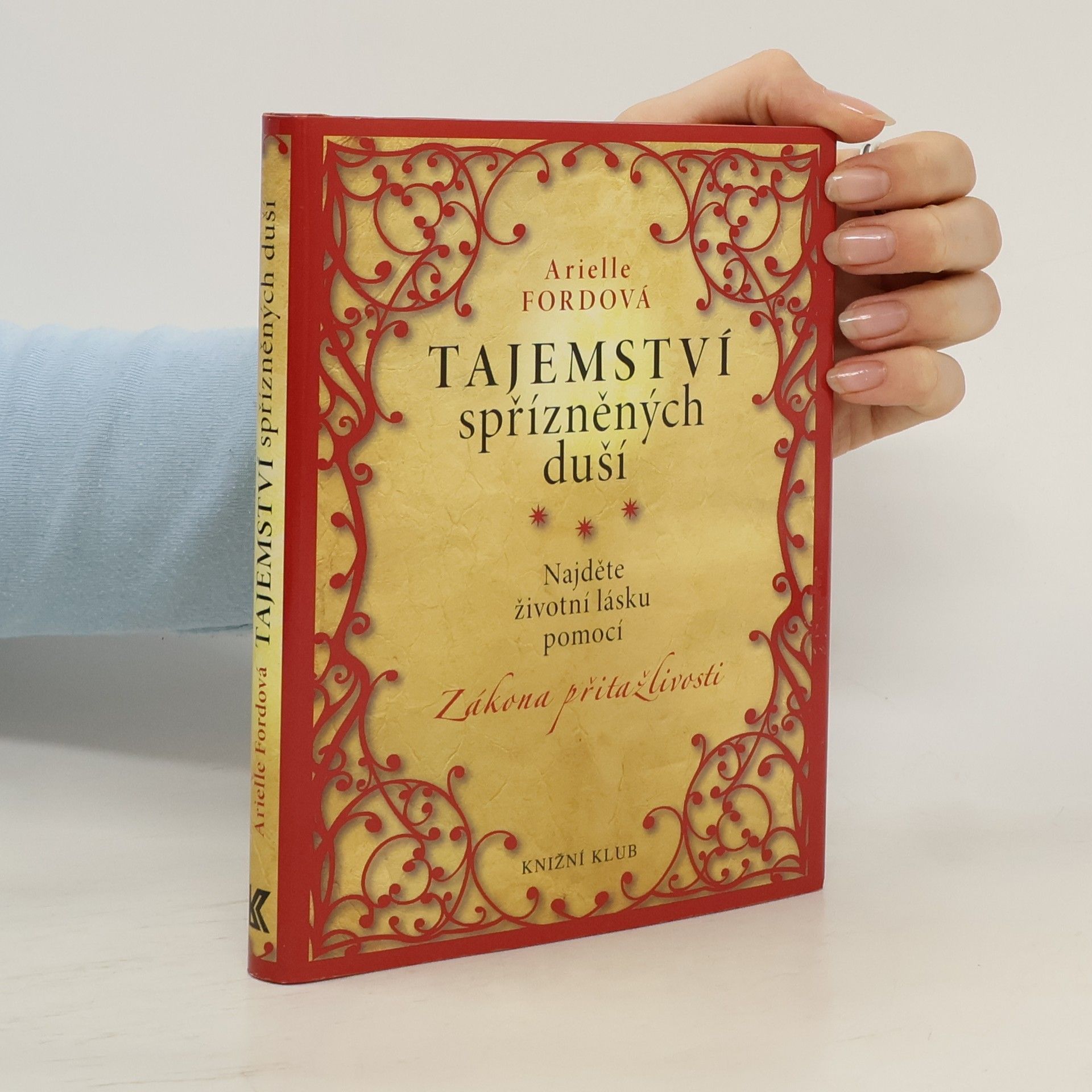 Arielle Ford Tajemství spřízněných duší : najděte životní lásku pomocí zákona přitažlivosti