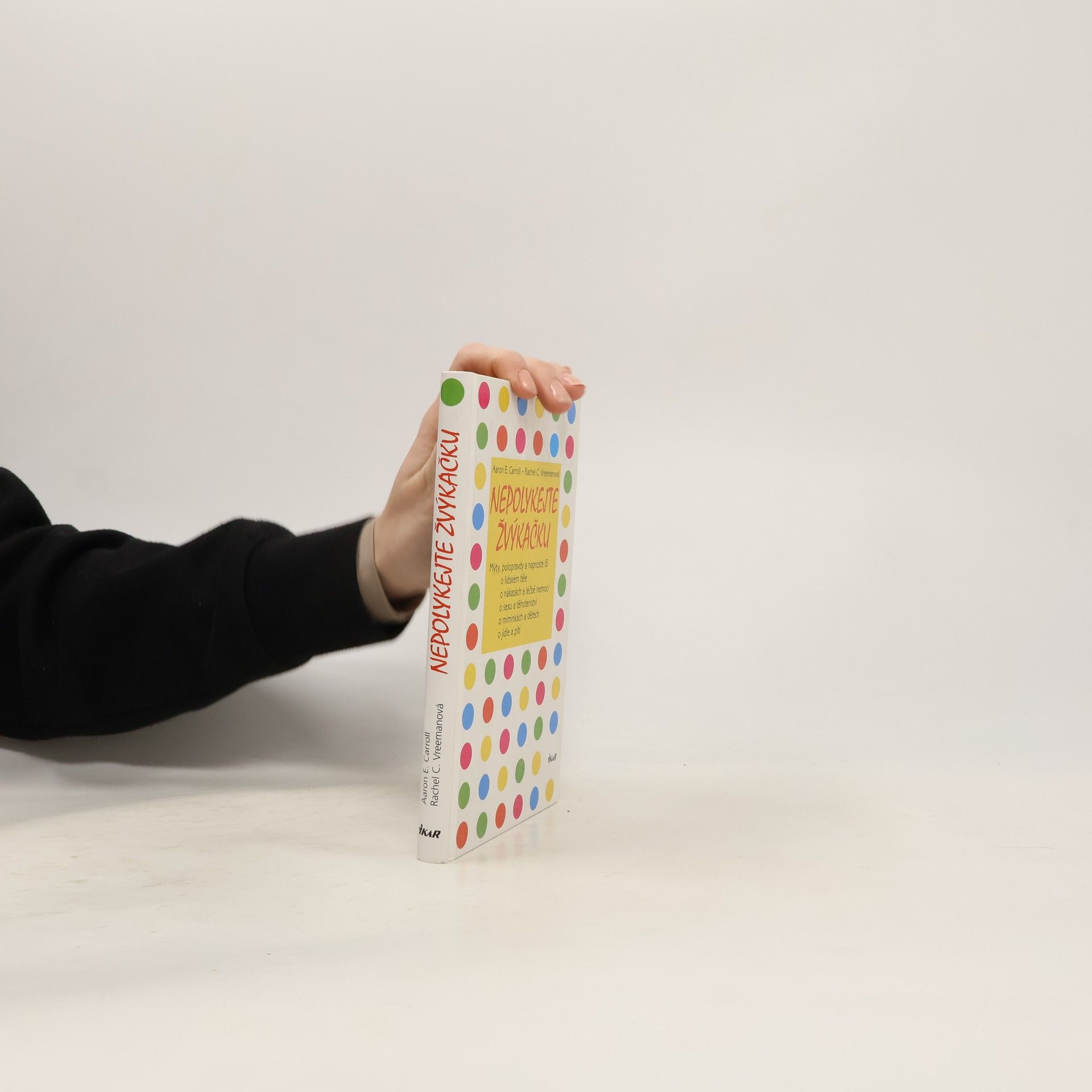 Aaron E. Carroll Nepolykejte žvýkačku: Mýty, polopravdy a naprosté lži o lidském těle, o nákazách a léčbě nemocí, o sexu a těhotenství, o miminkách a dětech, o jídle a pití