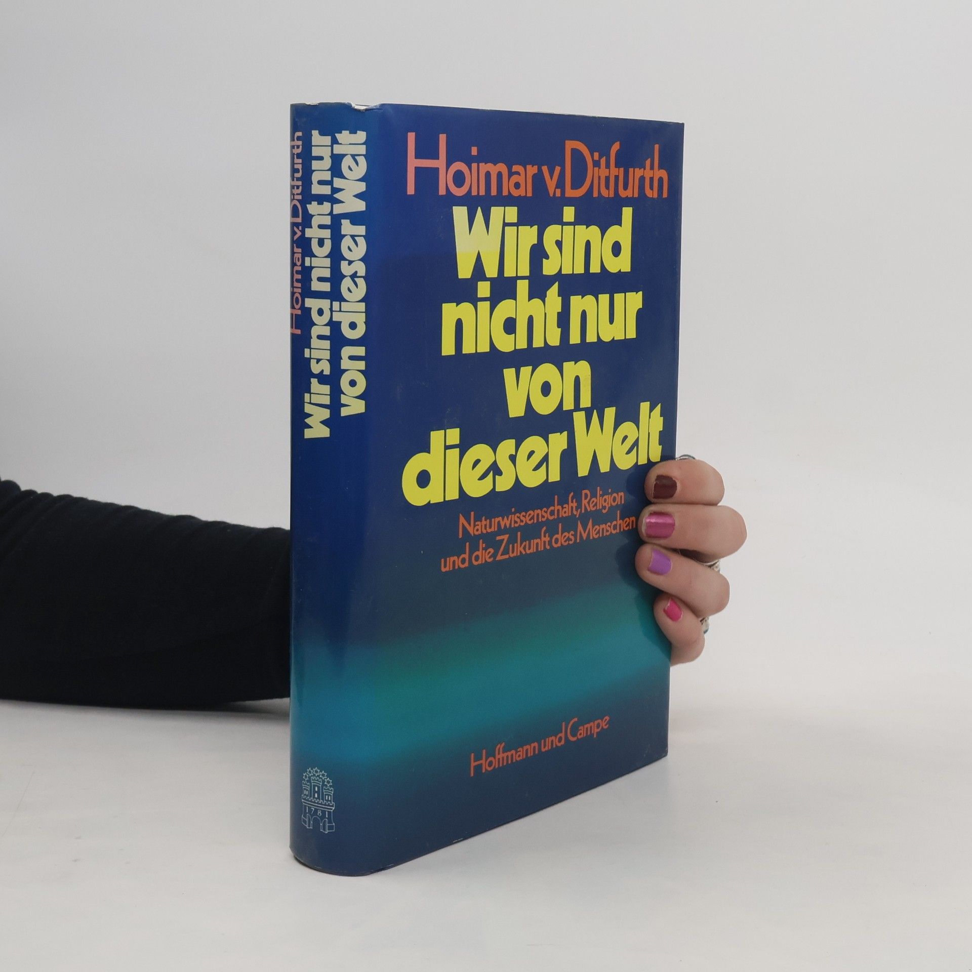 Hoimar von Ditfurth Wir sind nicht nur von dieser Welt