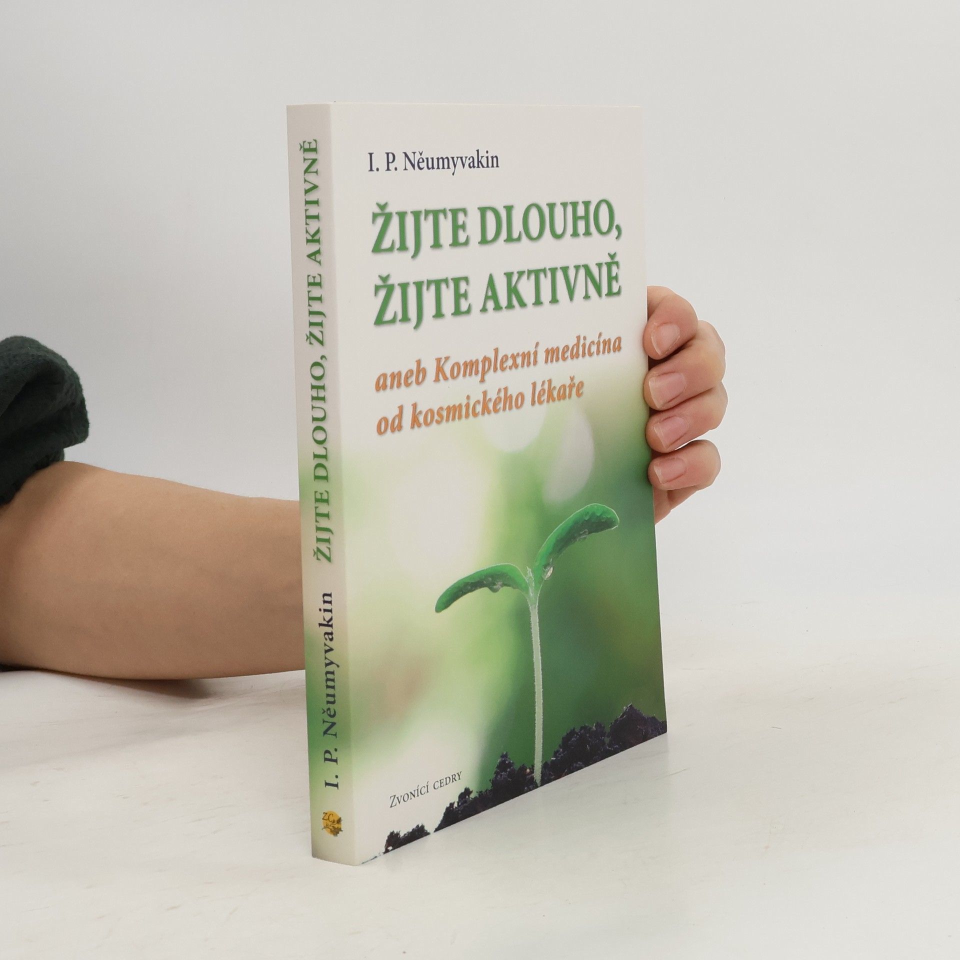 Ivan Pavlovič Neumyvakin Žijte dlouho, žijte aktivně aneb Komplexní medicína od kosmického lékaře