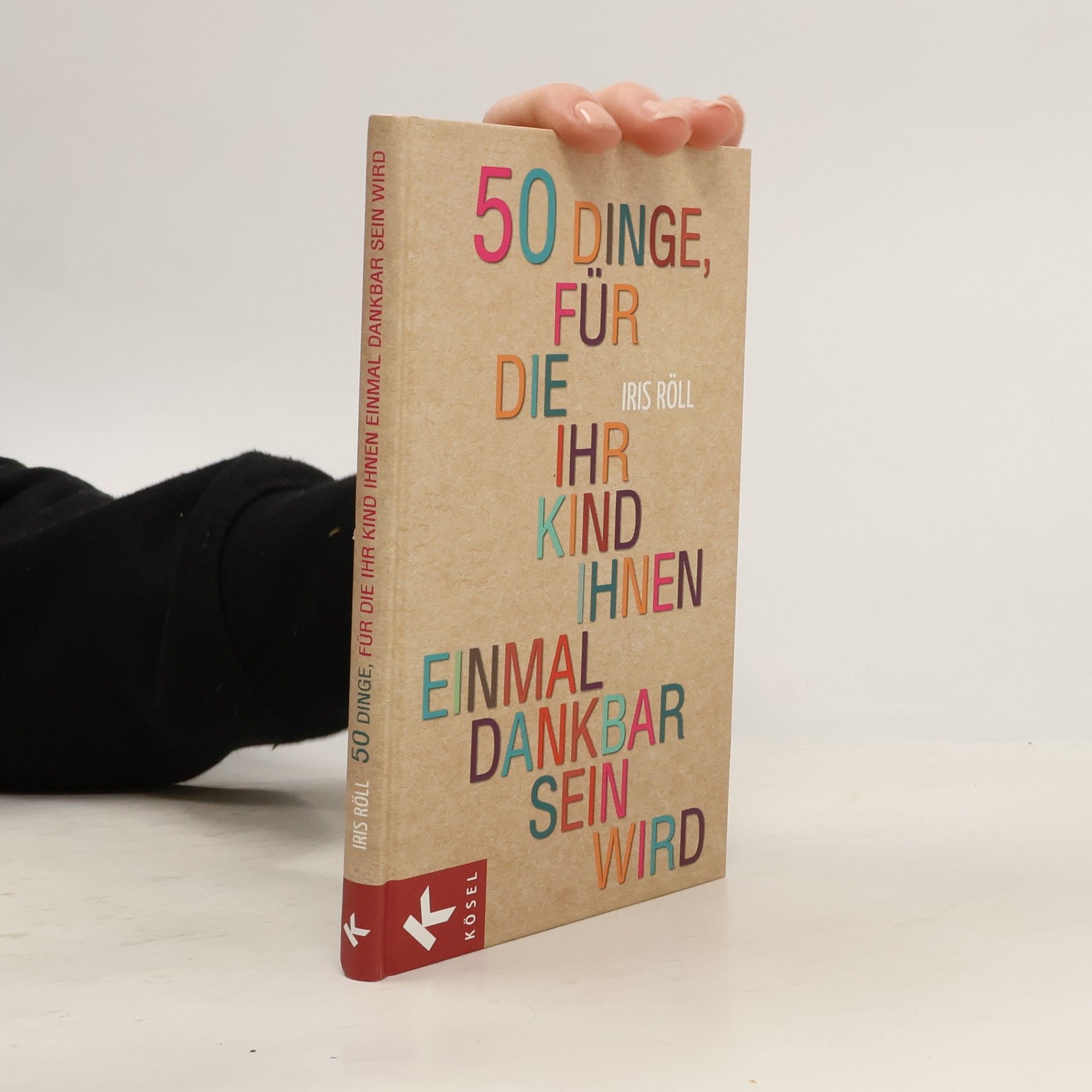 Iris Röll 50 Dinge, für die Ihr Kind Ihnen einmal dankbar sein wird