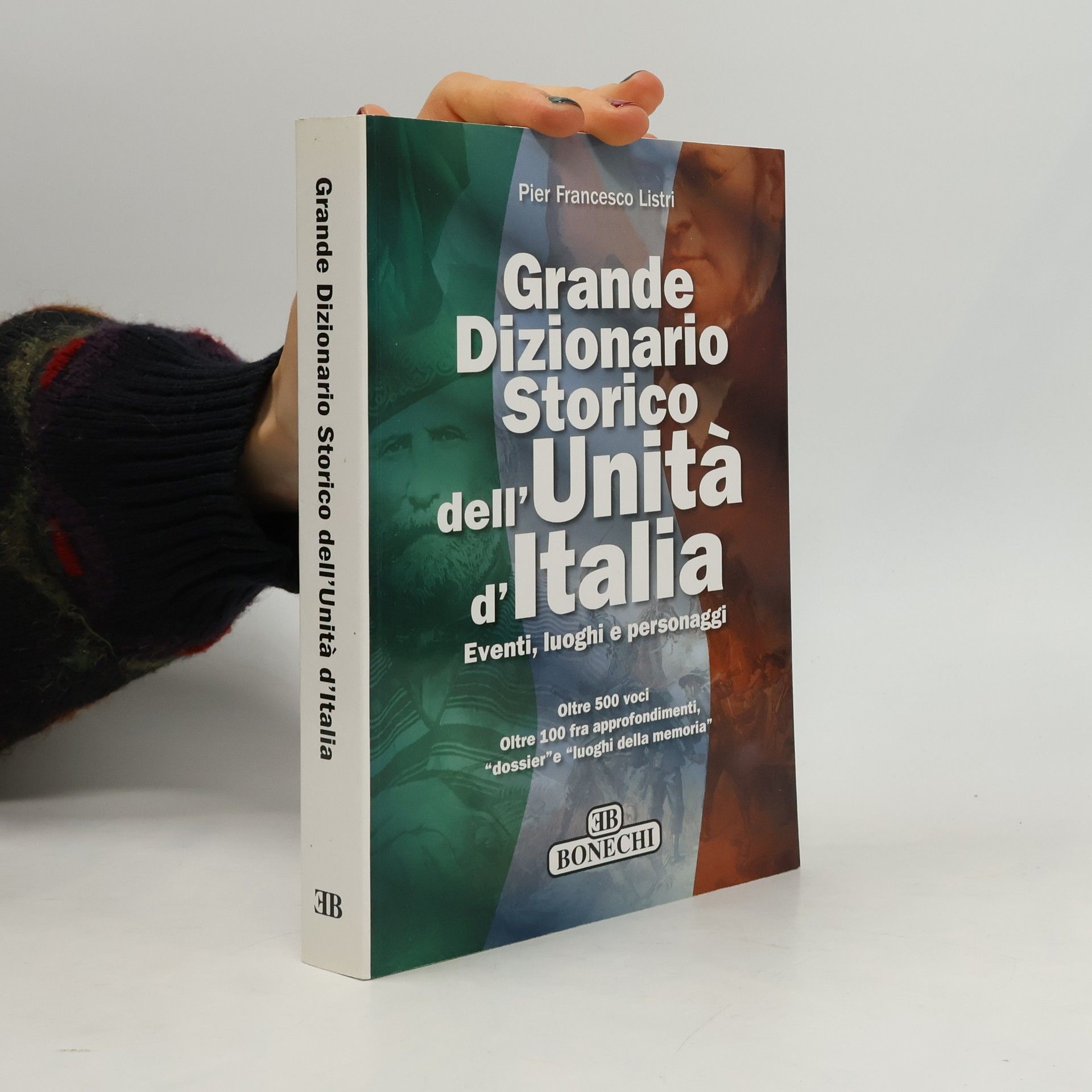 Pier Francesco Listri Grande dizionario storico dell'unità d'Italia. Eventi, luoghi e personaggi