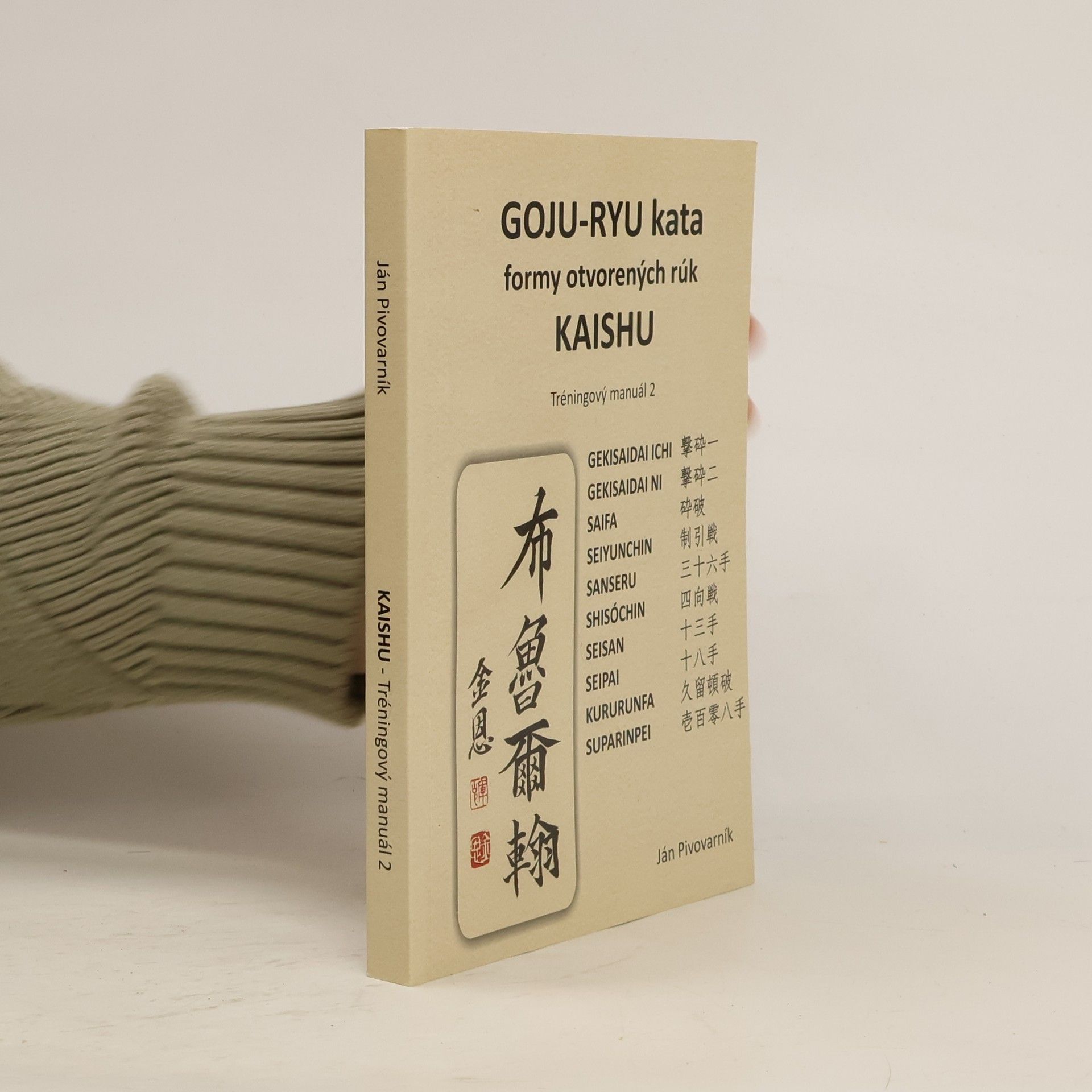Ján Pivovarník GOJU – RYU kata, formy otvorených rúk KAISHU. Tréningový manuál 2