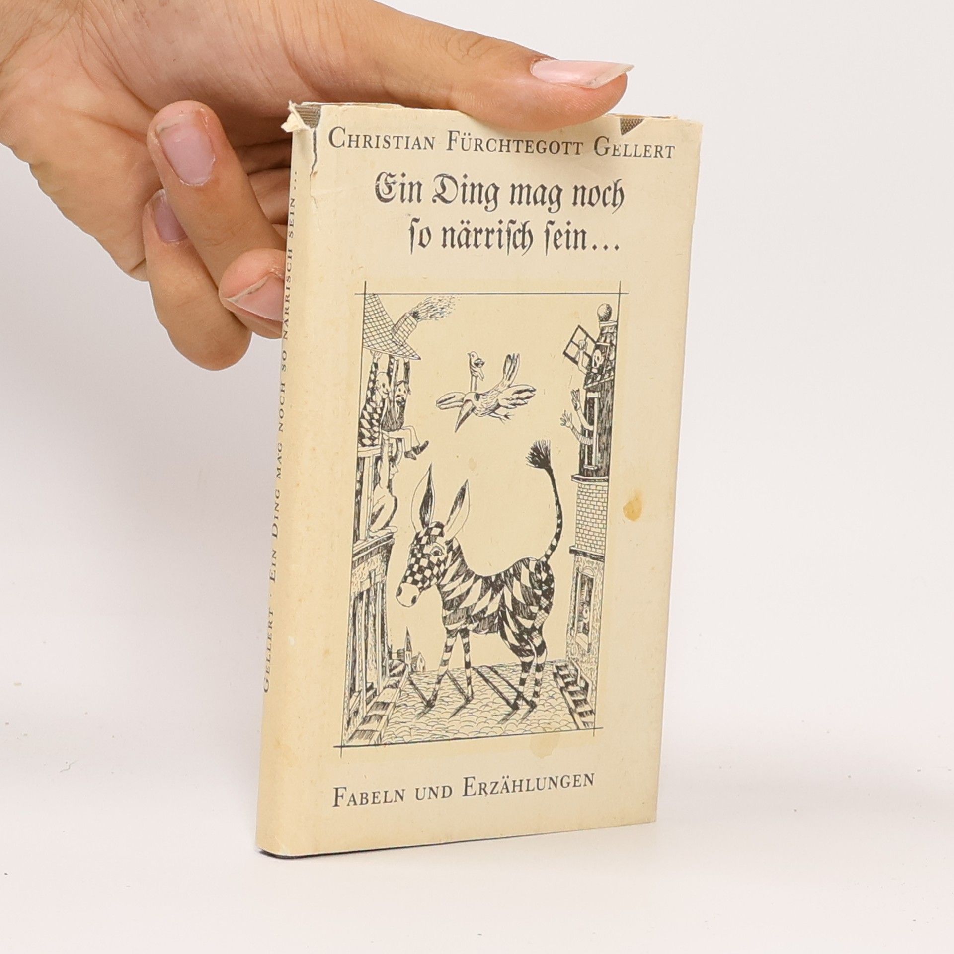 Christian Fürchtegott Gellert Ein Ding mag noch so närrisch sein. Fabeln und Erzählungen