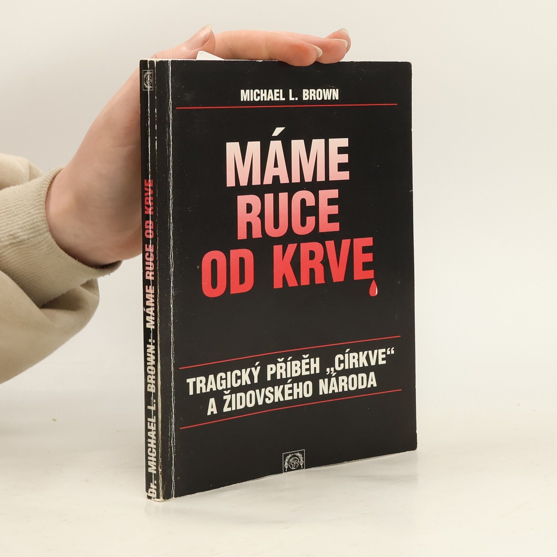 Michael L. Brown Máme ruce od krve : tragický příběh "církve" a židovského národa