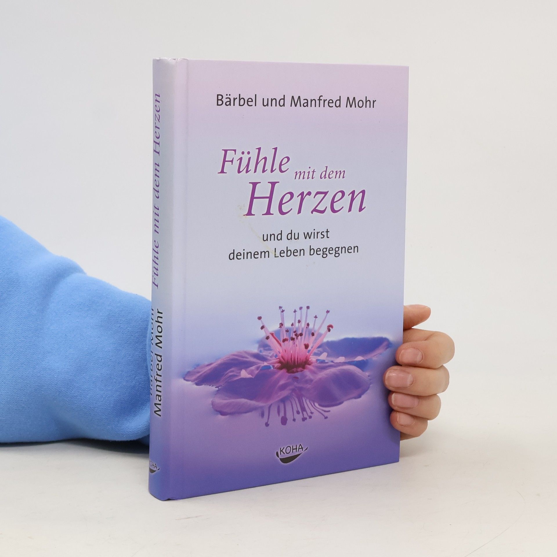 Bärbel Mohr Fühle mit dem Herzen und du wirst deinem Leben begegnen