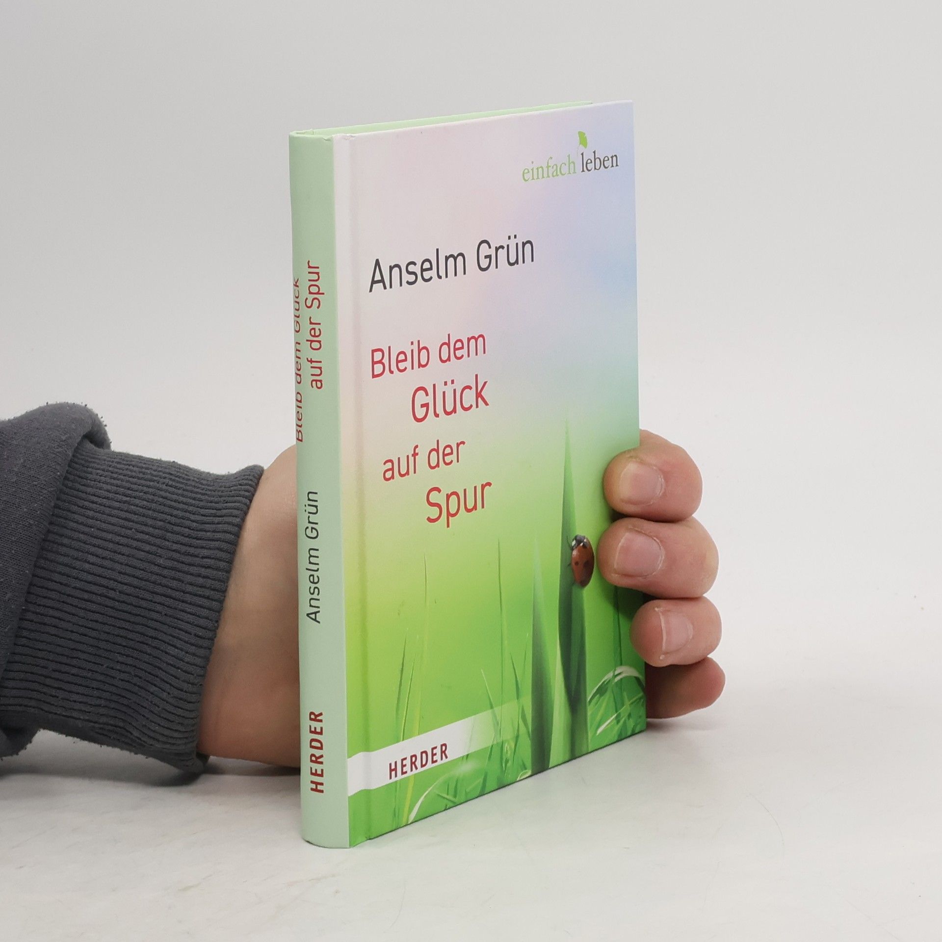 Anselm Grün Bleib dem Glück auf der Spur