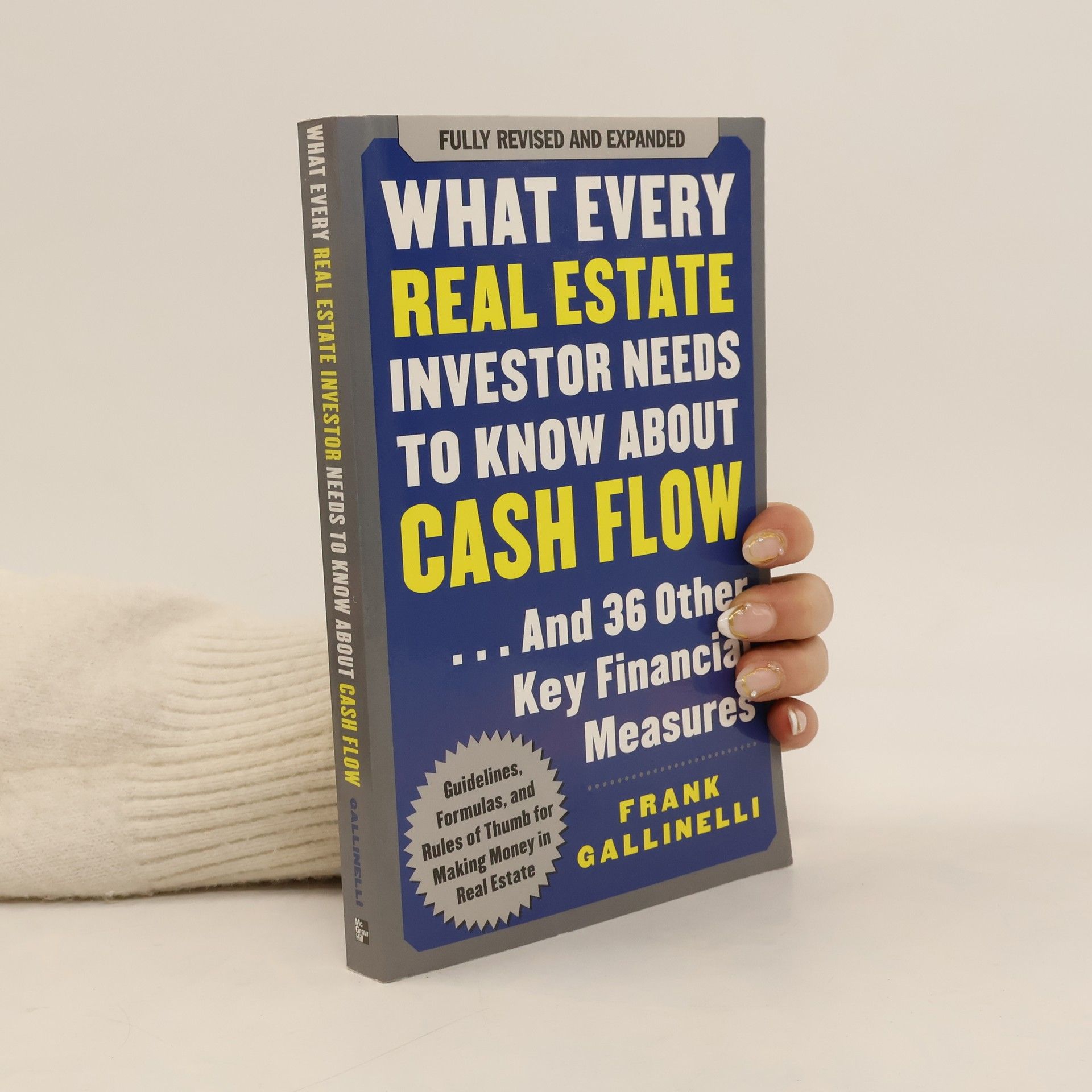 Frank Gallinelli What Every Real Estate Investor Needs to Know About Cash Flow... And 36 Other Key Financial Measures - Fully Revised and Expanded