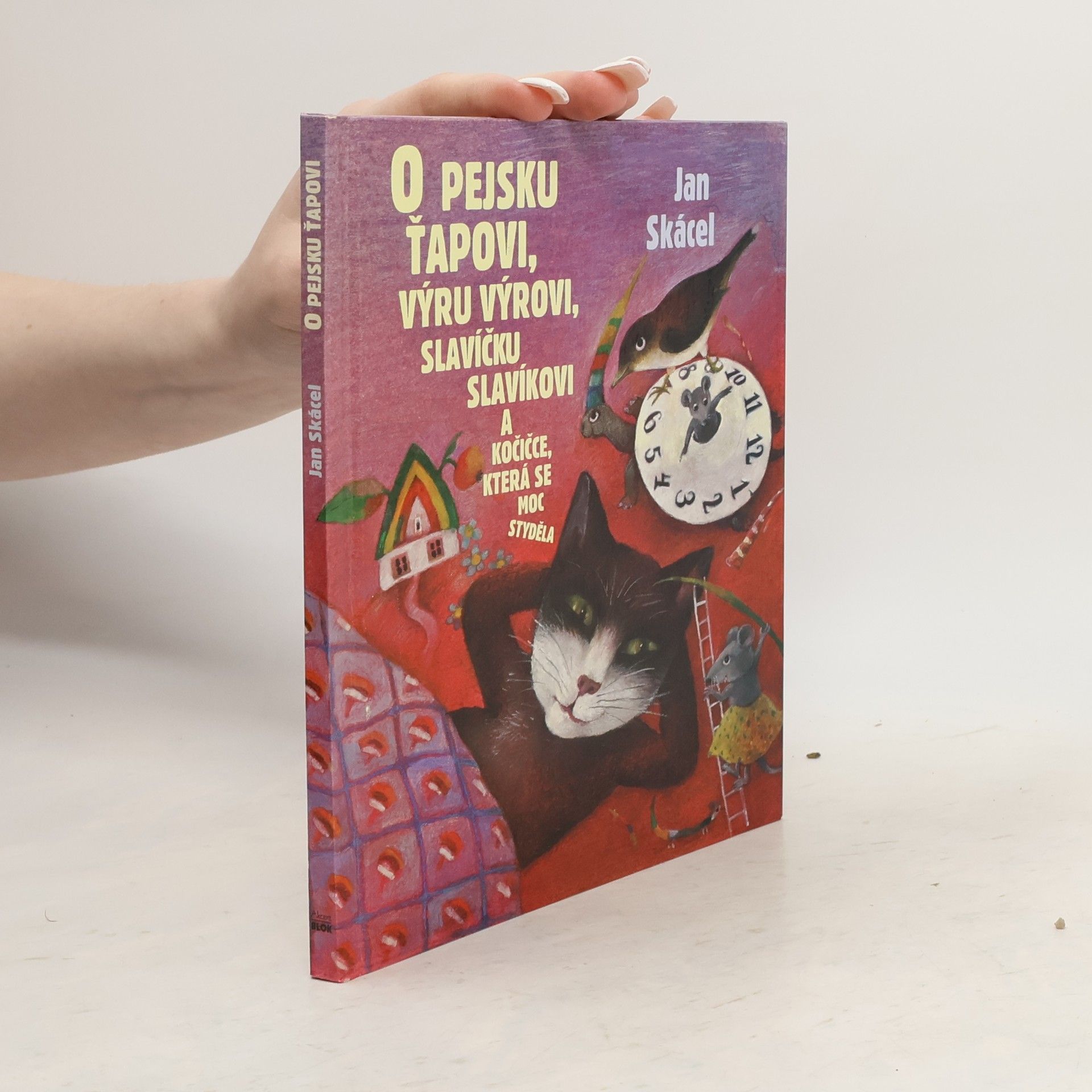 Jan Skácel O pejsku Ťapkovi, výru Výrovi, slavíčku Slavíkovi a kočičce, která se moc styděla