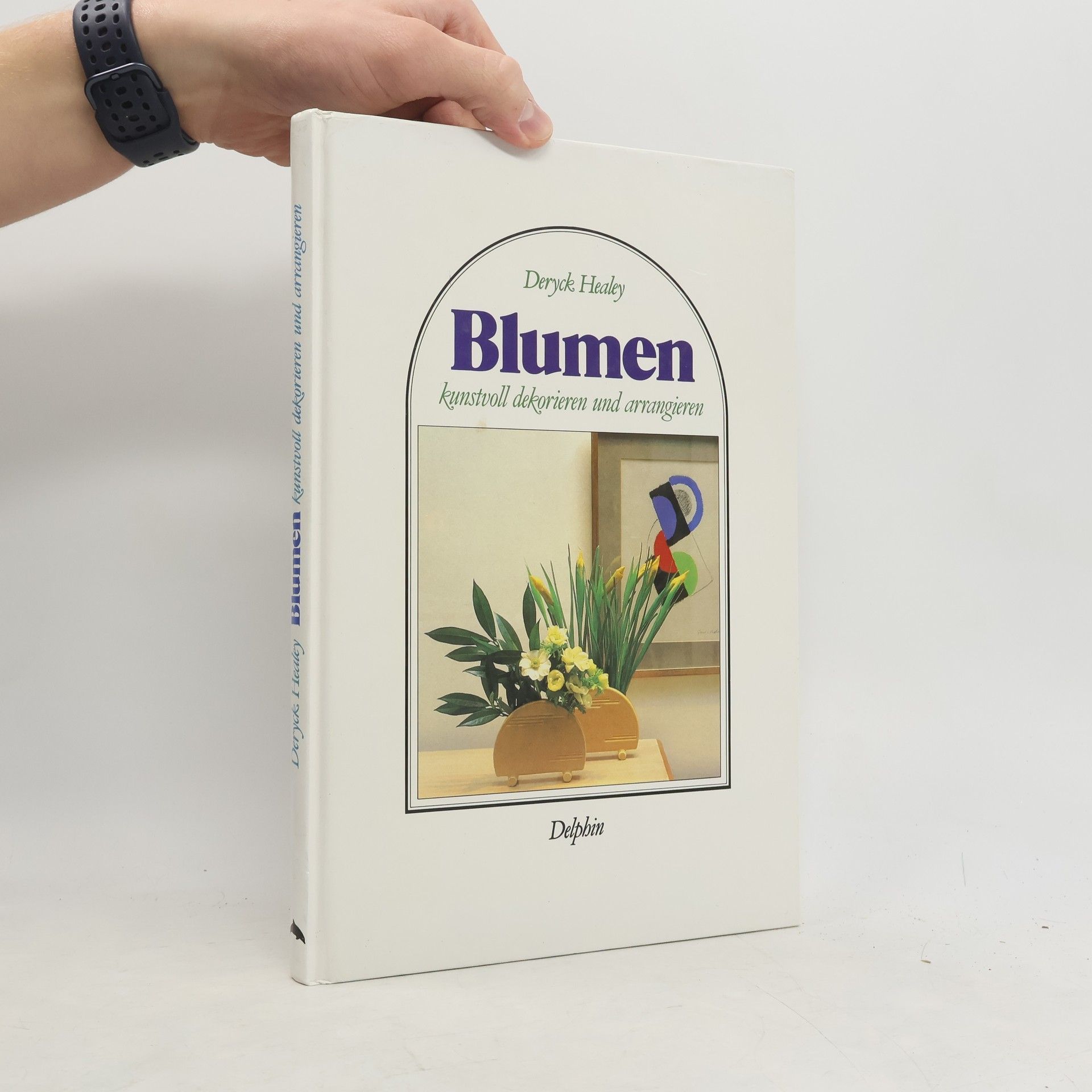 Deryck Healey Blumen kunstvoll dekorieren und arrangieren