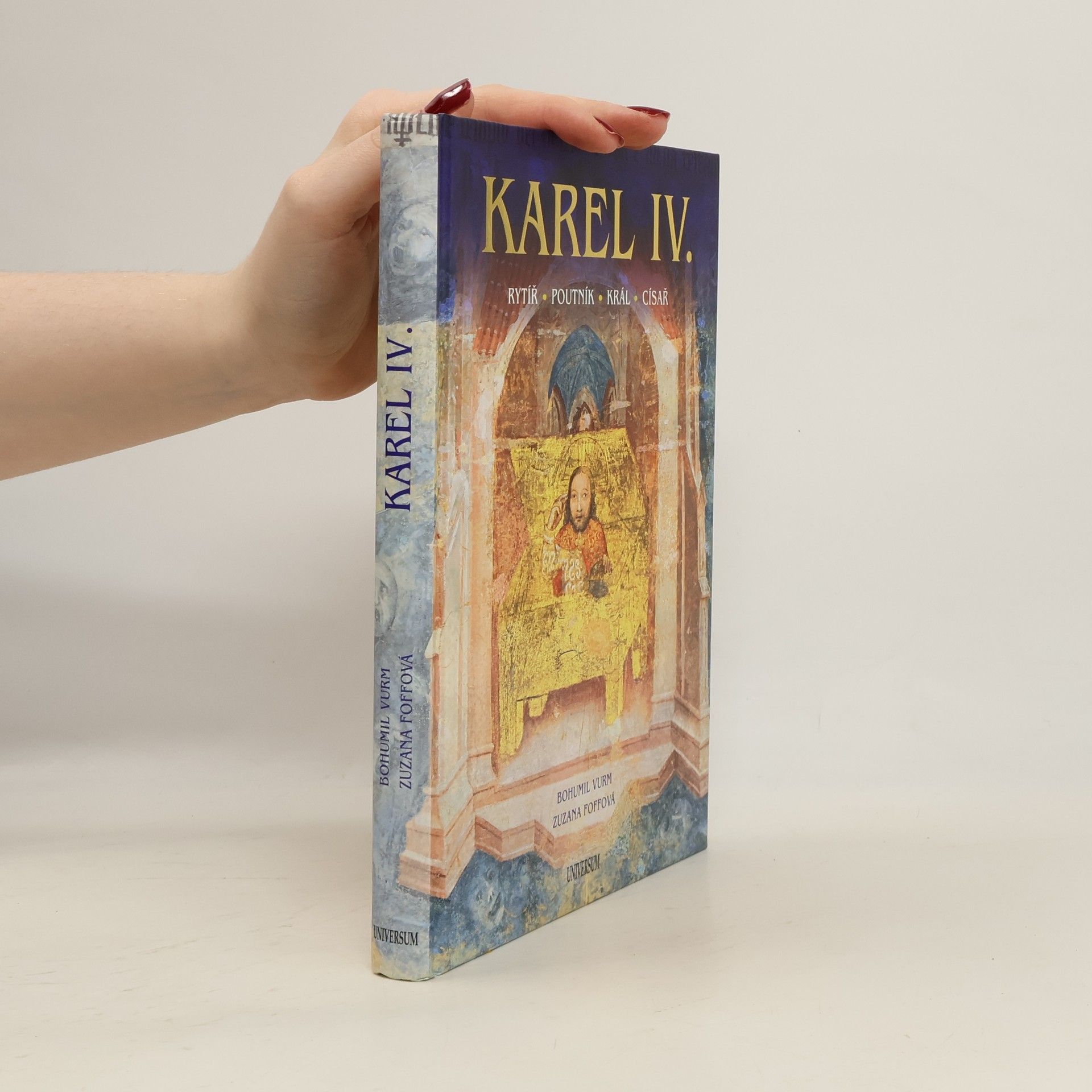 Bohumil Vurm Karel IV. : rytíř, poutník, král, císař