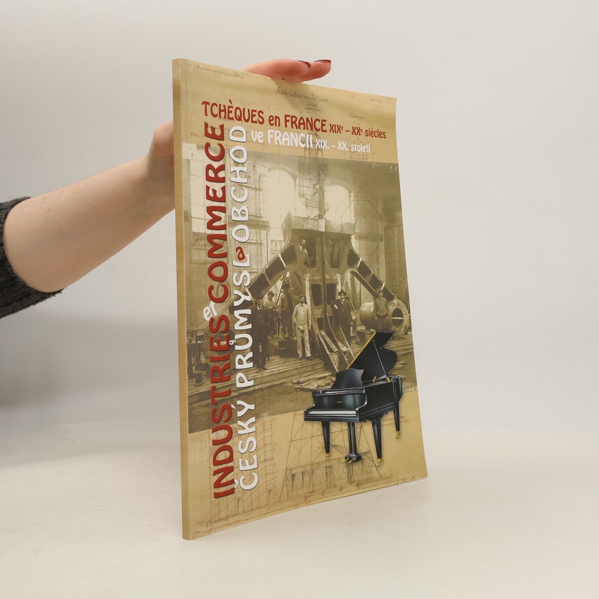 Marie Tarantová Industries et commerce tchèques en France XIXe-XXe siècles : exposition des documents déposés aux archives tchèques = Český průmysl a obchod ve Francii XIX.-XX. století : výstava dokumentů z českých archivů