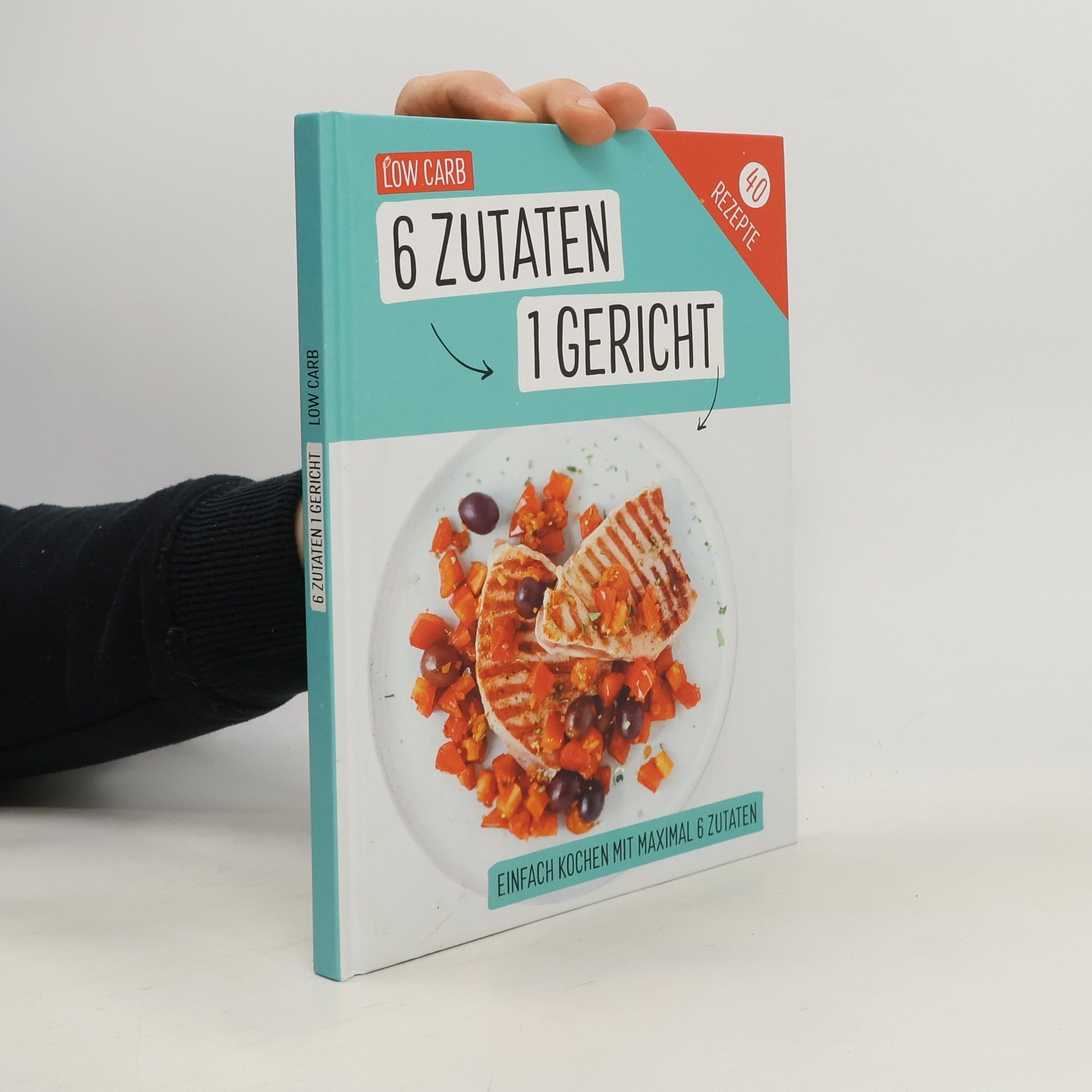 Kolektiv autorů 6 Zutaten 1 Gericht. Low Carb