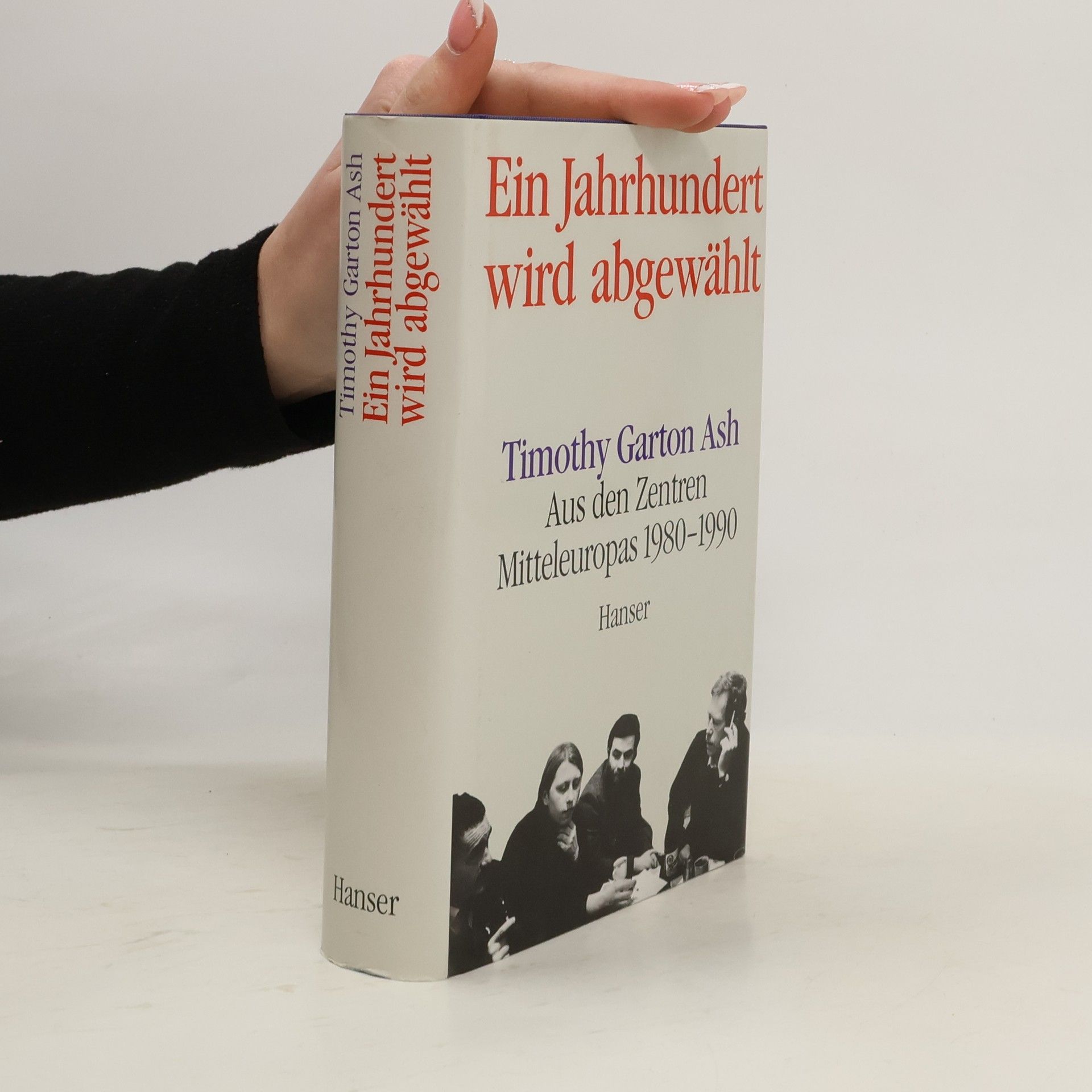 Timothy Garton Ash Ein Jahrhundert wird abgewählt