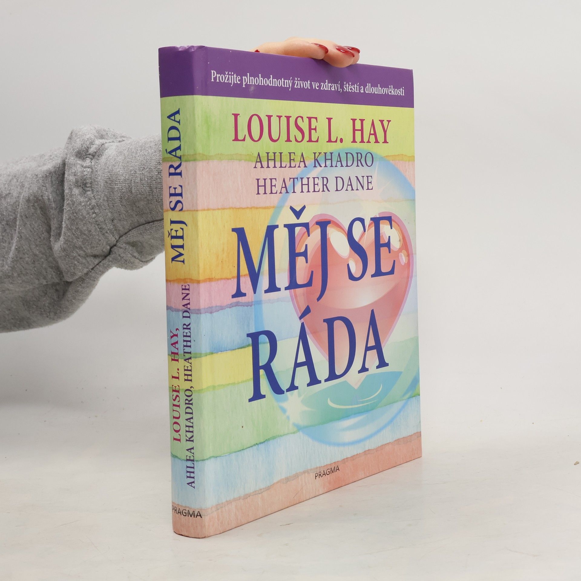 Louise Lynn Hay Měj se ráda: Prožijte plnohodnotný život ve zdraví, štěstí a dlouhověkosti