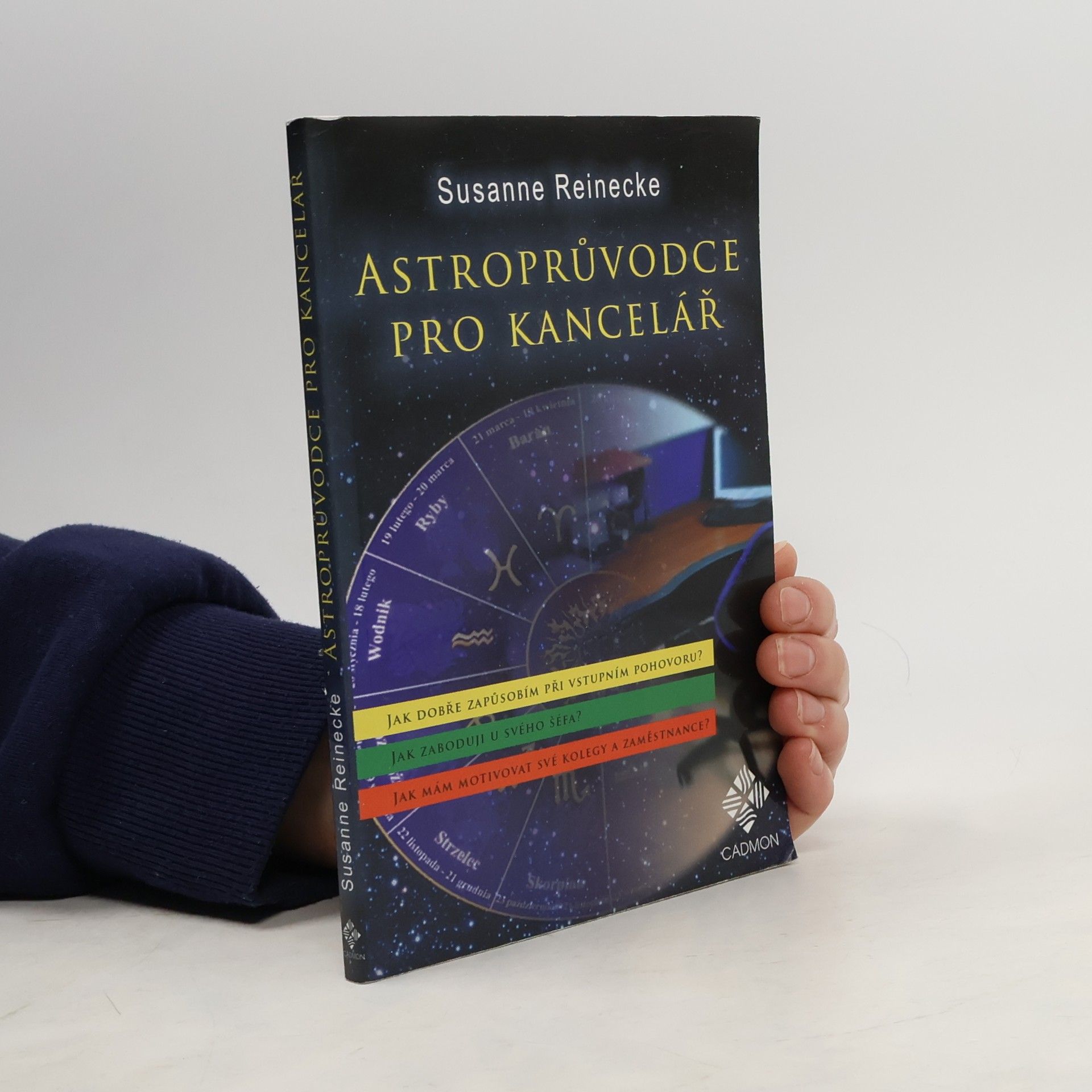 Susanne Reinecke Astroprůvodce pro kancelář : jak dokážu být přesvědčivý při vstupním pohovoru? : jak zaboduji u svého šéfa? : jak mám motivovat své kolegy a podřízené?