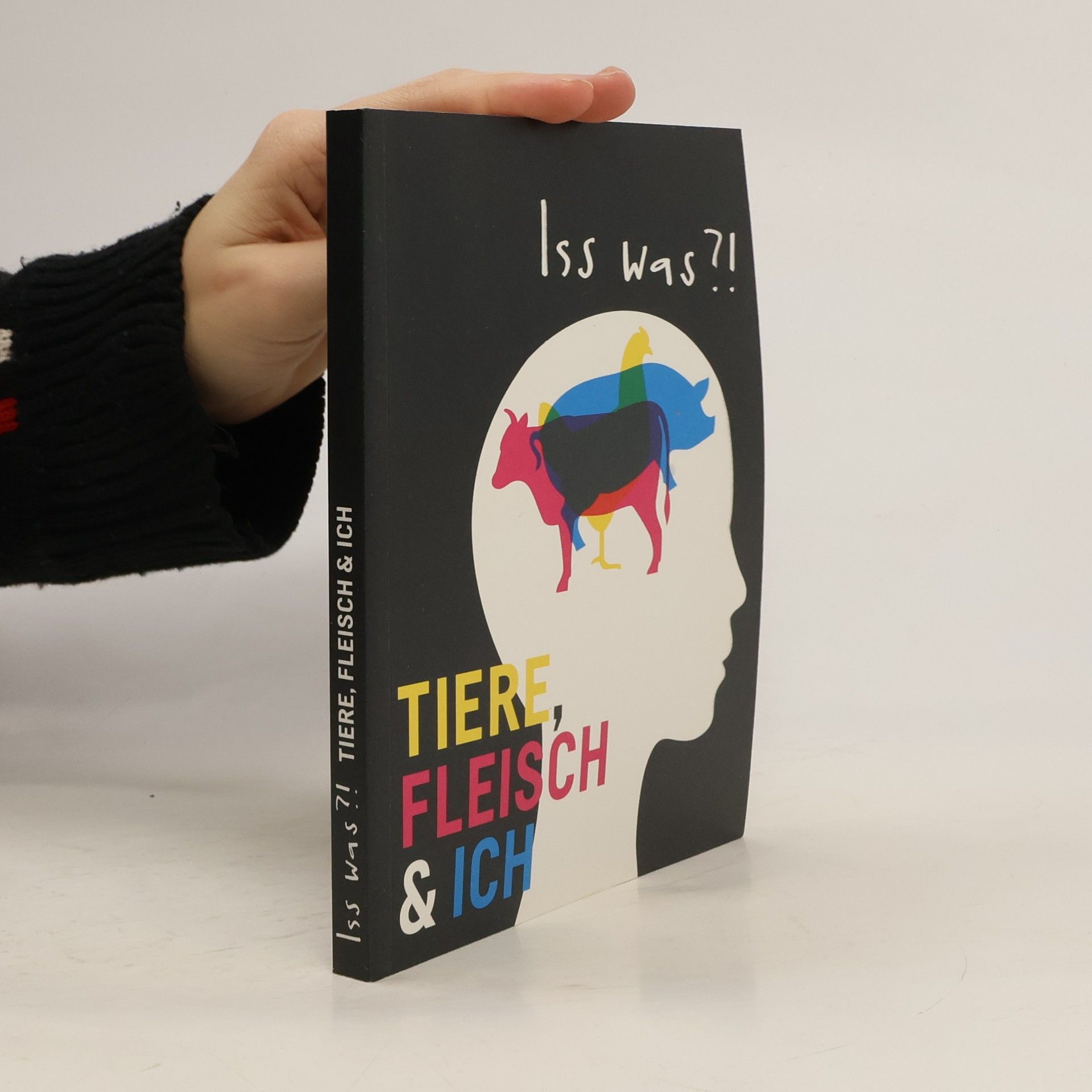 Iss was?! : Tiere, Fleisch & ich