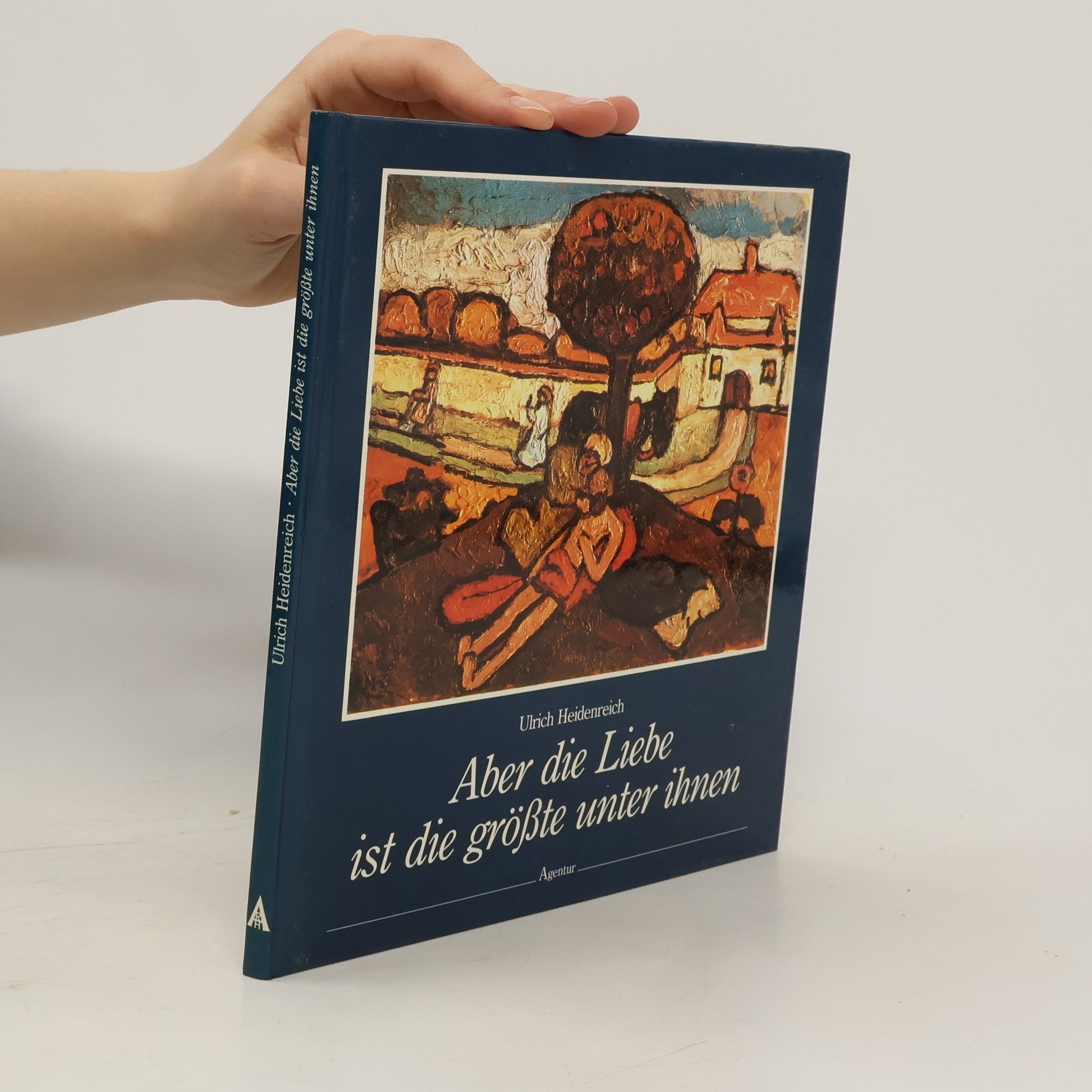 Ulrich Heidenreich Aber die Liebe ist die grösste unter ihnen