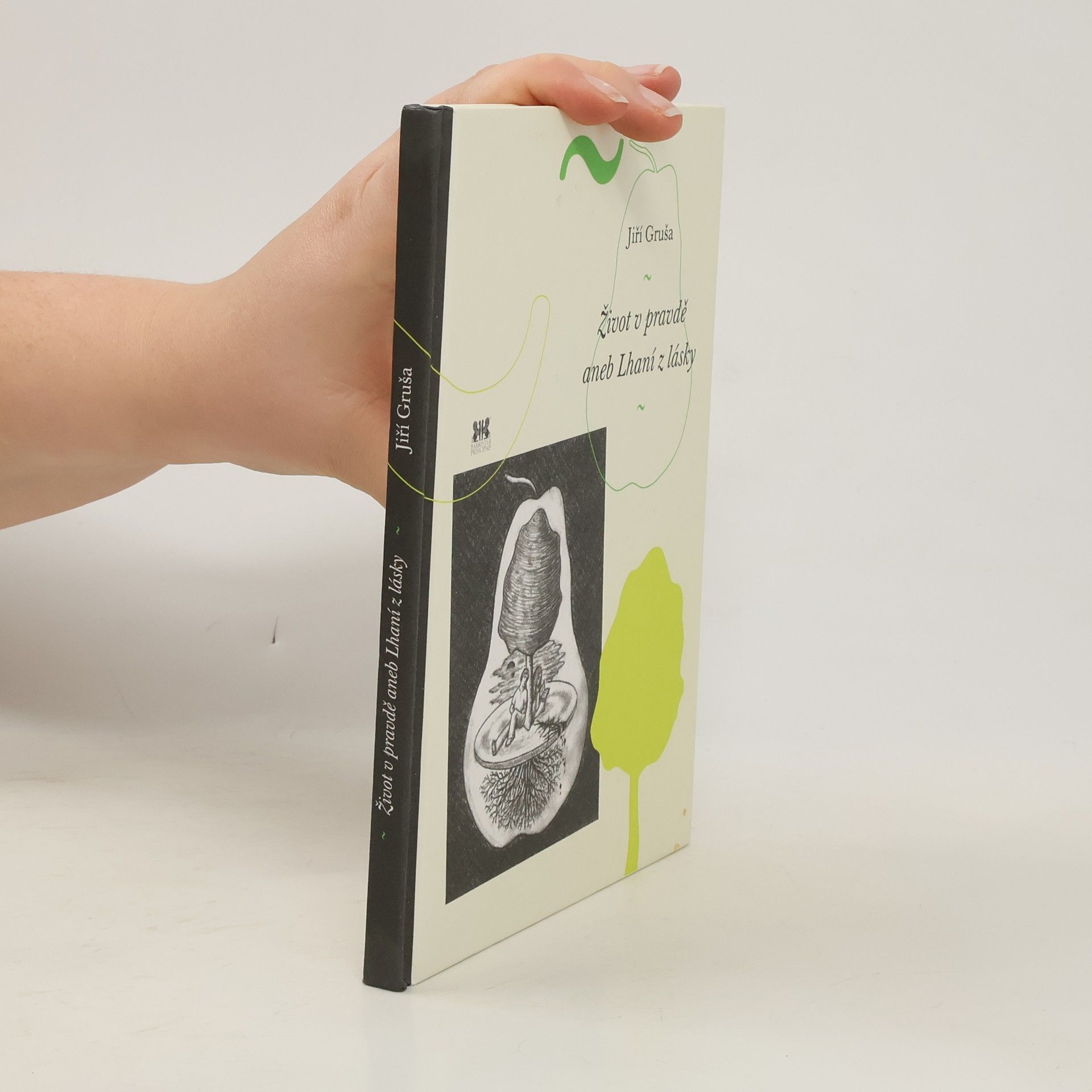 Jiří Gruša Život v pravdě, aneb lhaní z lásky