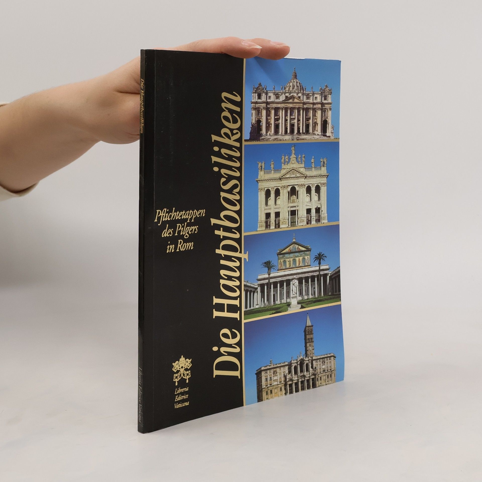 Autores varios Die Hauptbasiliken: Pflichtetappen des Pilgers in Rom