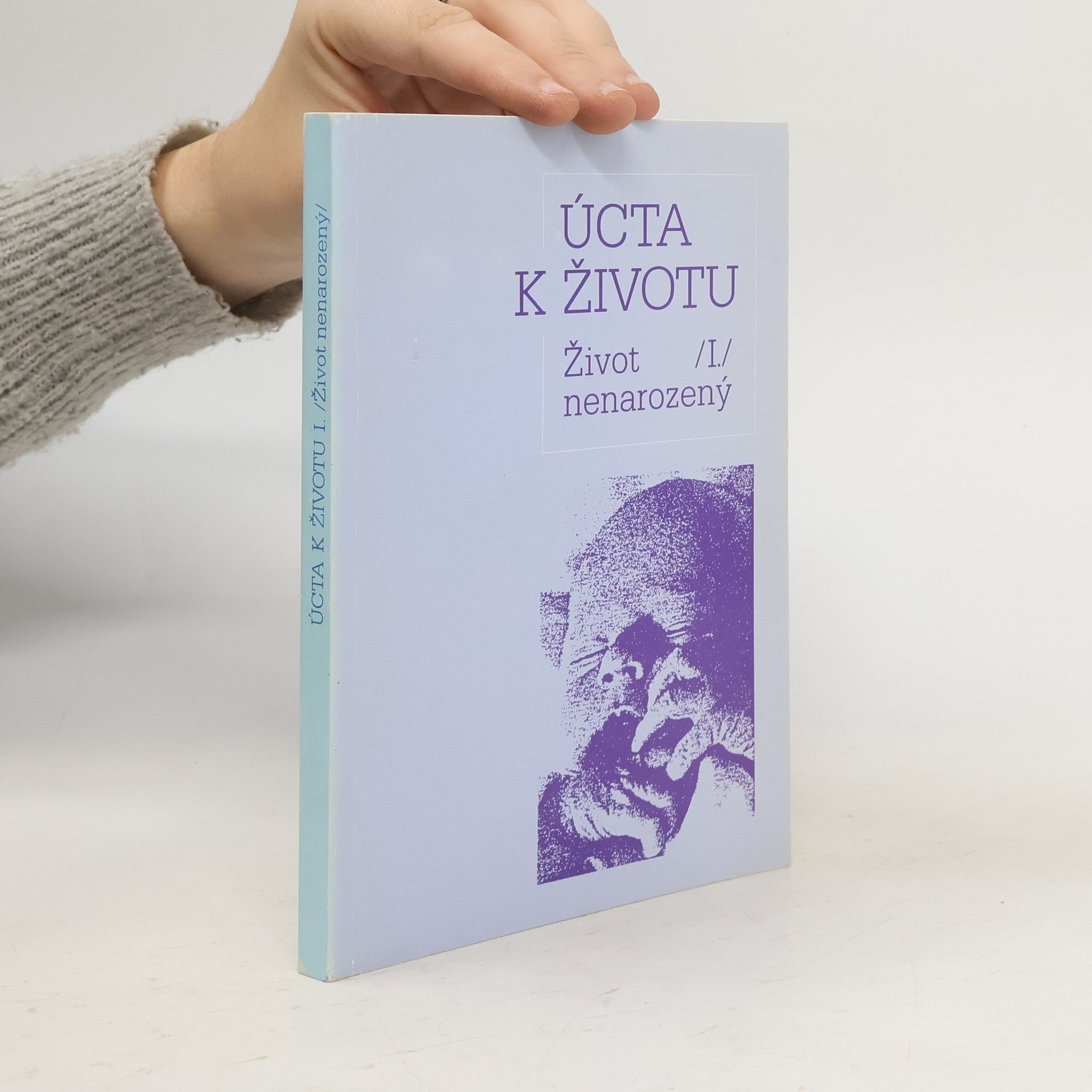 Dagmar Pohunková Úcta k životu. [Část] 1, Život nenarozený : [Sborník]