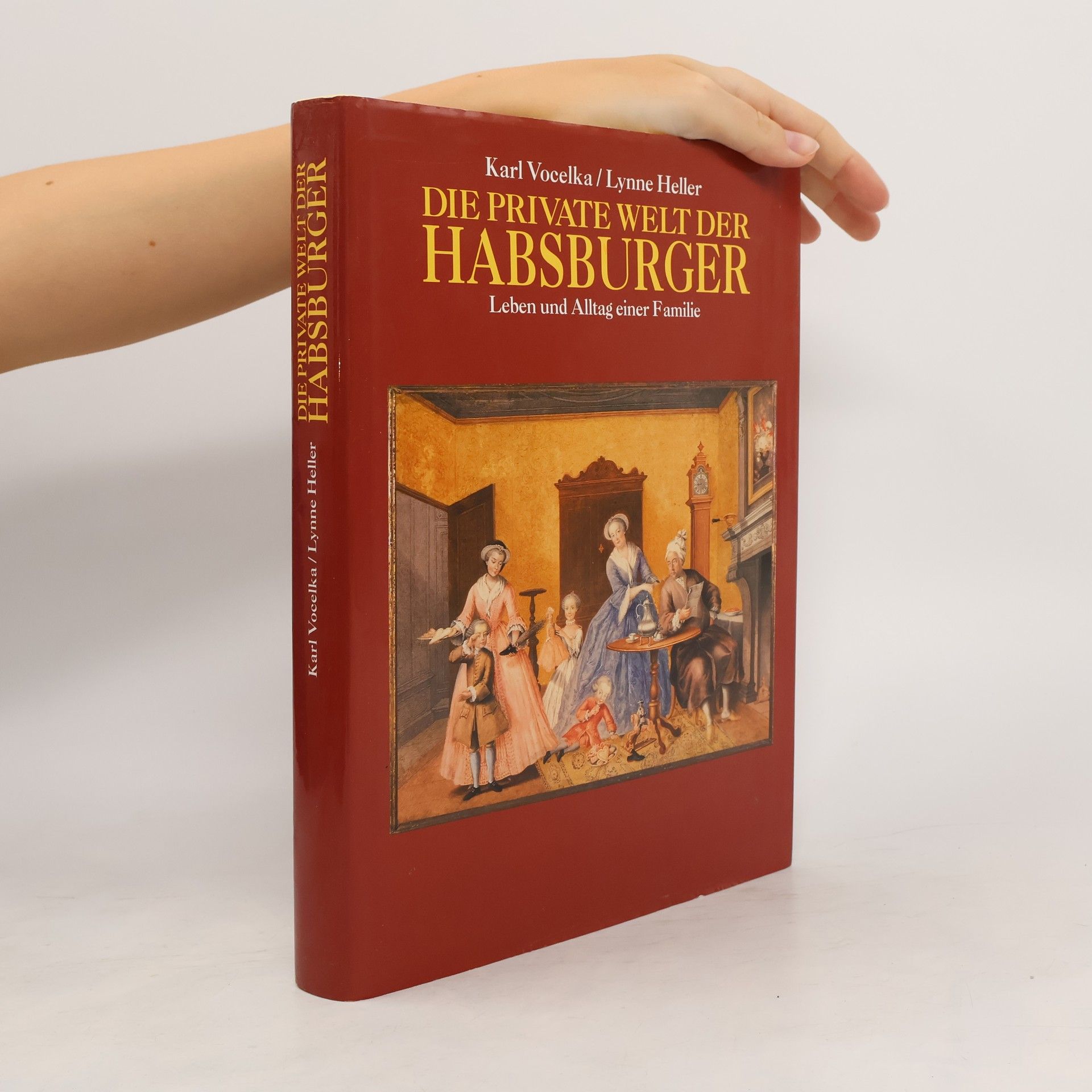 Die Private Welt der Habsburger. Leben und Alltag einer Familie