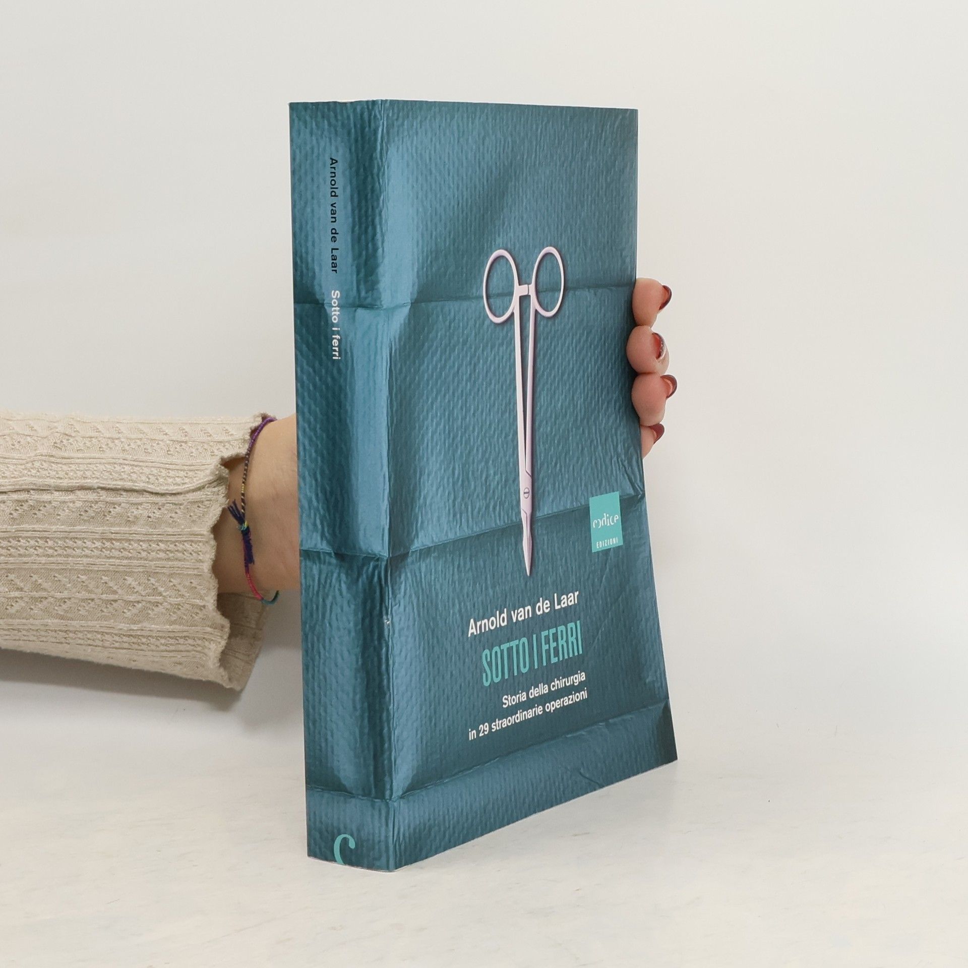 Sotto i ferri. Storia della chirurgia in 29 straordinarie operazioni