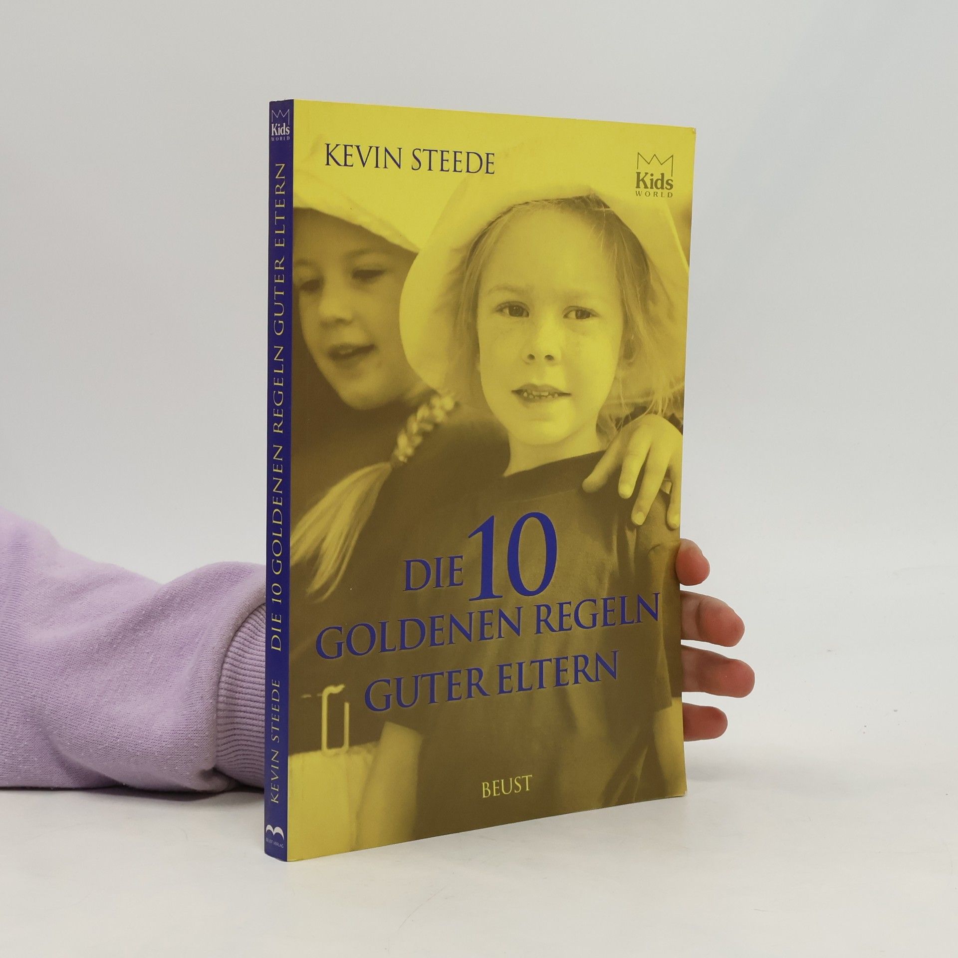 Kevin Steede Die zehn goldenen Regeln guter Eltern
