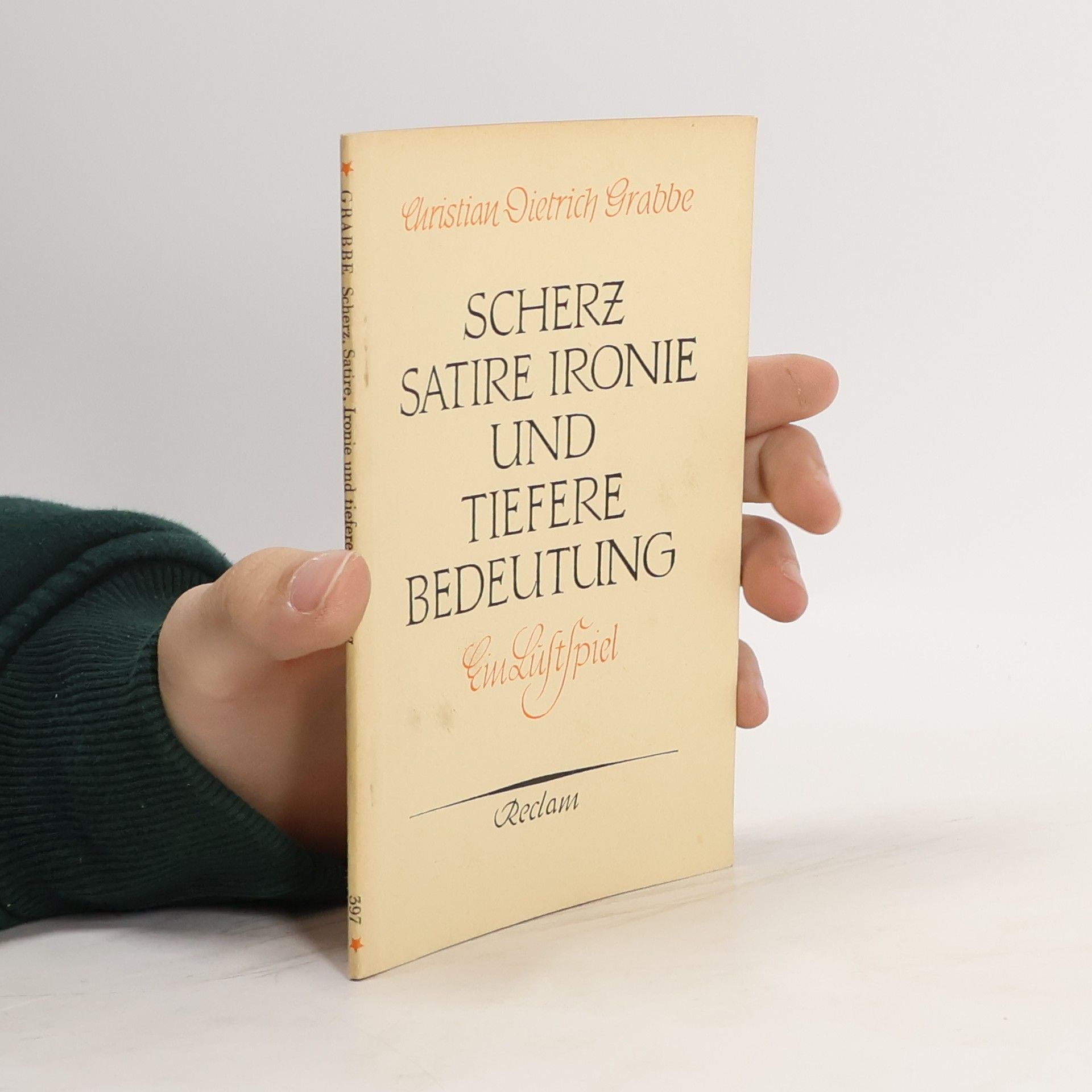 Christian Dietrich Grabbe Scherz, Satire, Ironie und tiefere Bedeutung