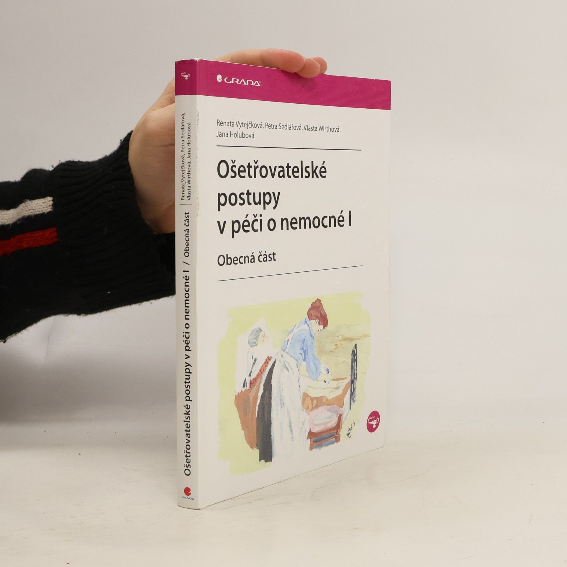 Renata Vytejčková Ošetřovatelské postupy v péči o nemocné I. Obecná část