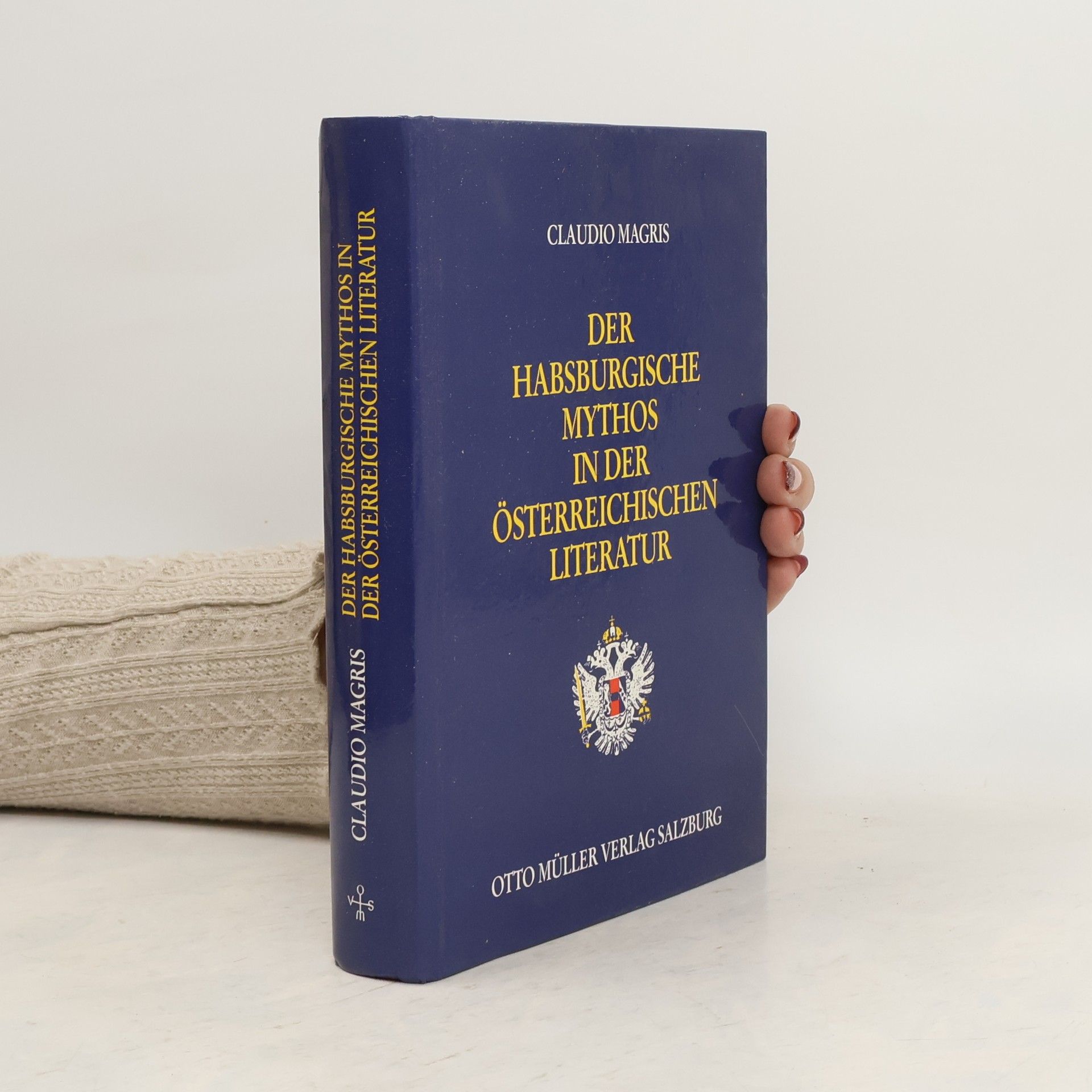 Claudio Magris Der habsburgische Mythos in der österreichischen Literatur