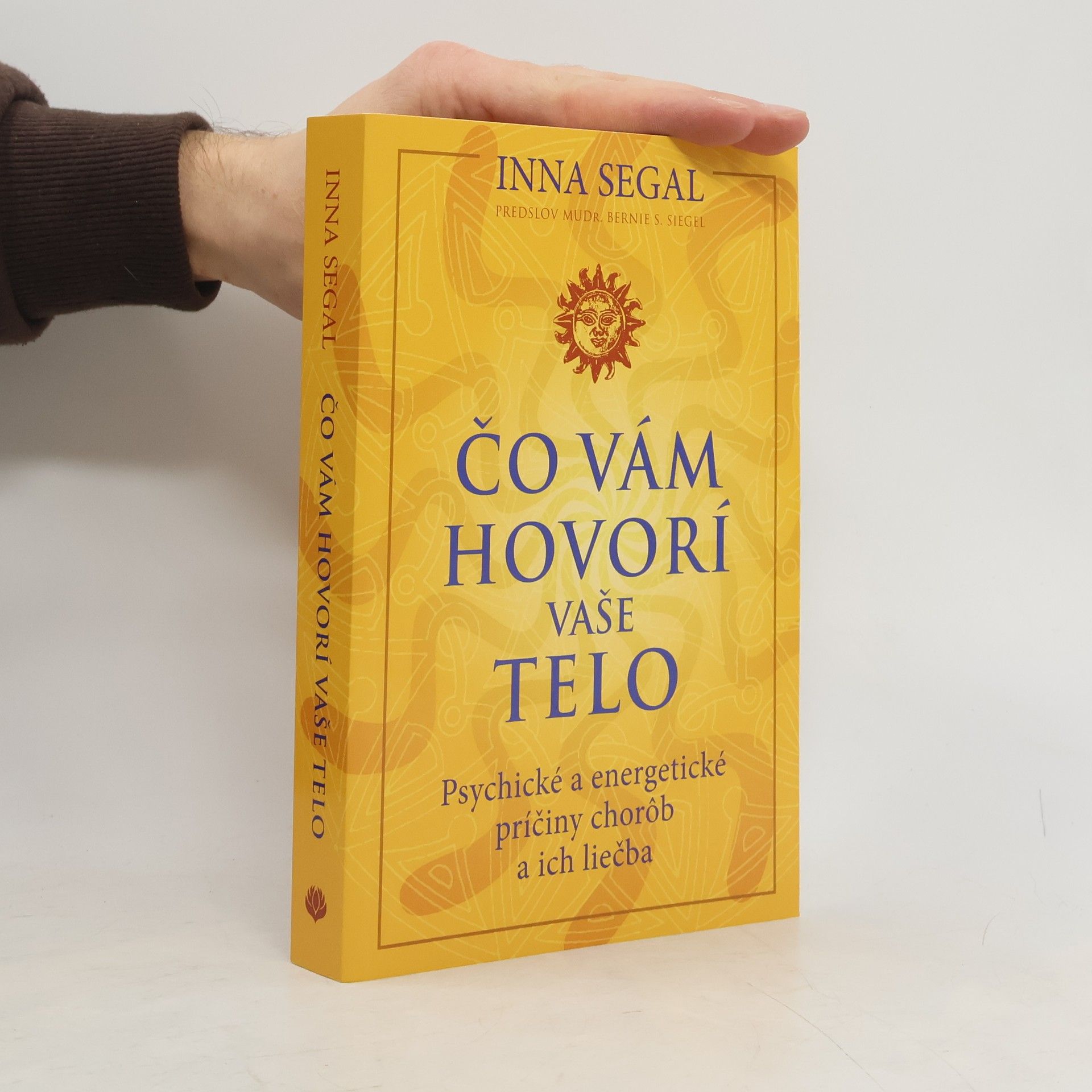 Inna Segal Čo vám hovorí vaše telo : Psychické a energetické príčiny chorôb a ich liečba