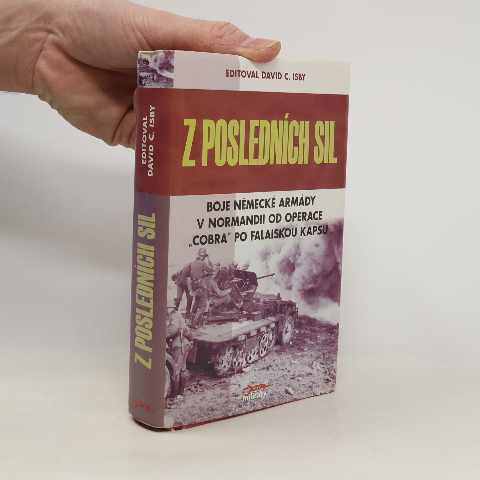David Isby Z posledních sil: Boje německé armády v Normandii od operace "Cobra" po Falaiskou kapsu