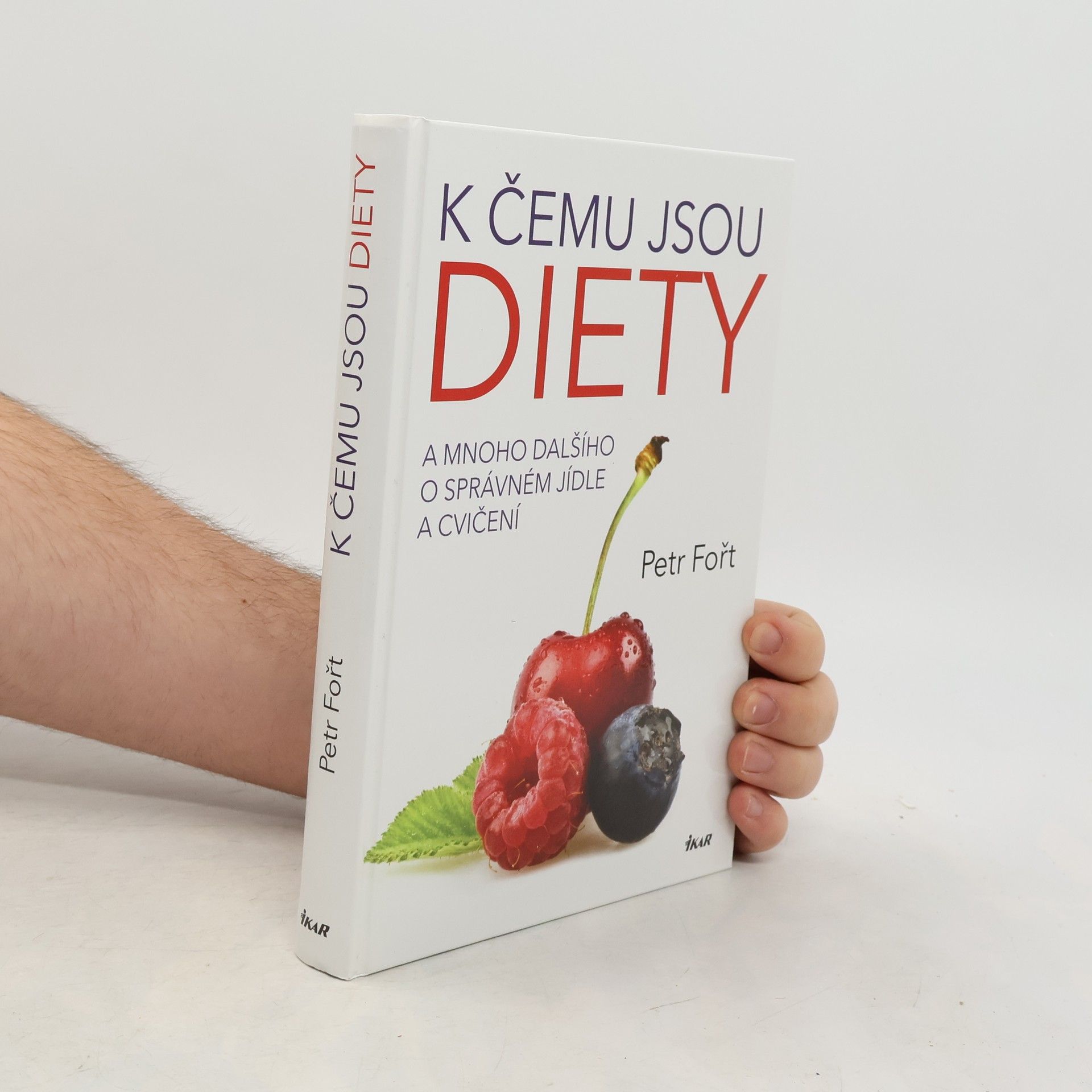 Petr Fořt K čemu jsou diety. A mnoho dalšího o správném jídle a cvičení