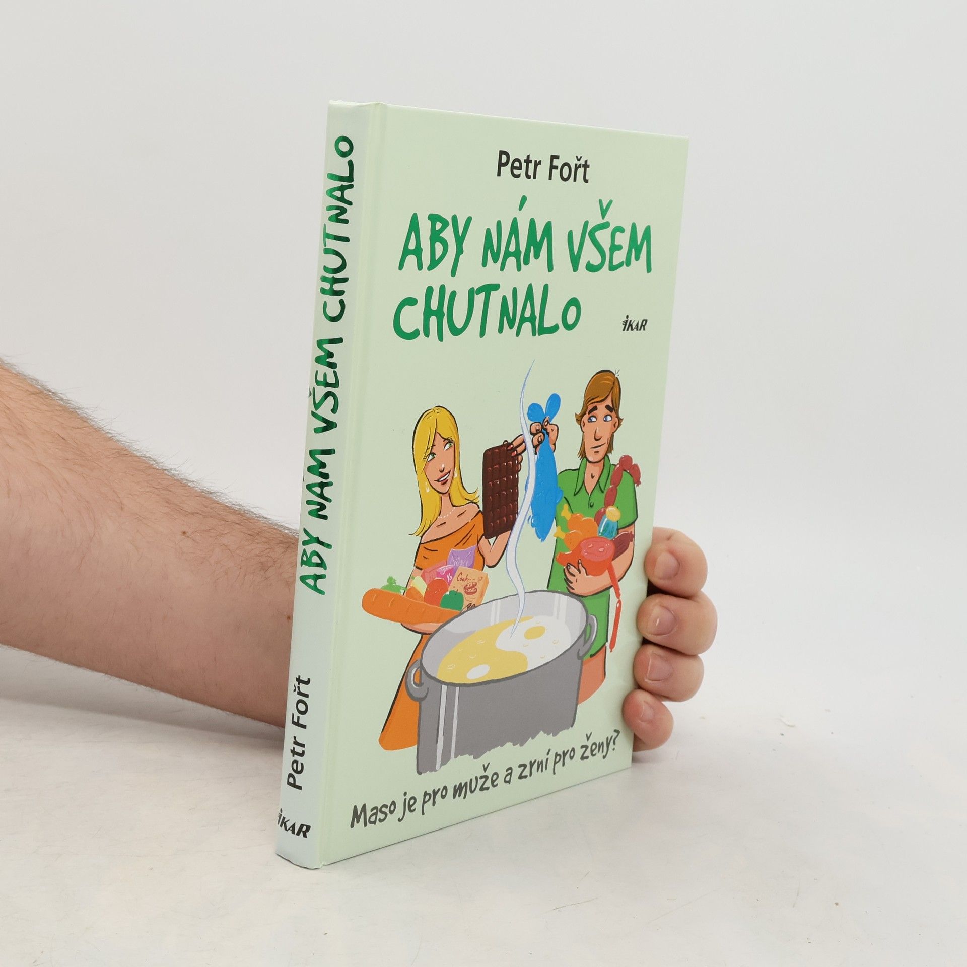 Petr Fořt Aby nám všem chutnalo. Maso je pro muže a zrní pro ženy?