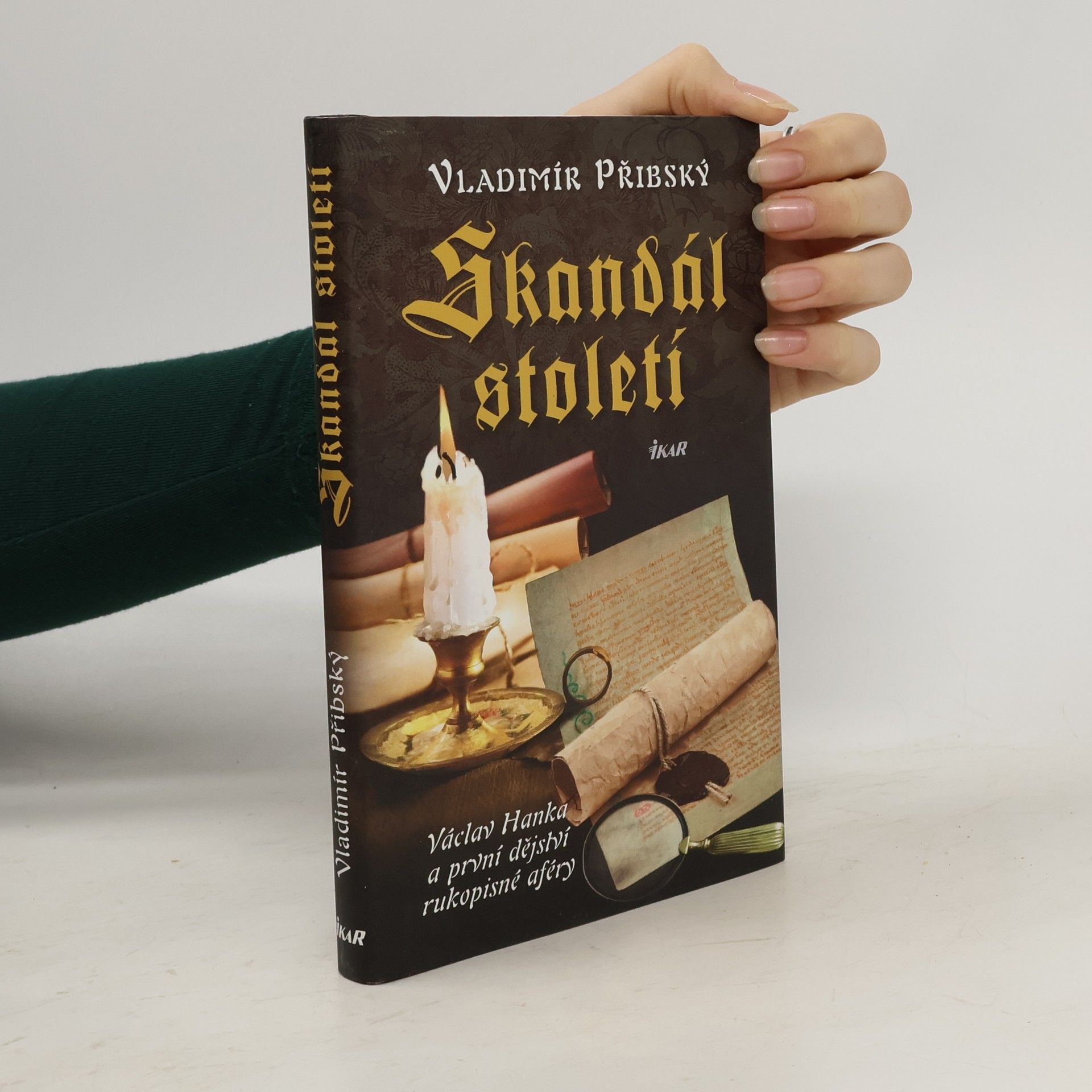Vladimír Přibský Skandál století. Václav Hanka a první dějství rukopisné aféry