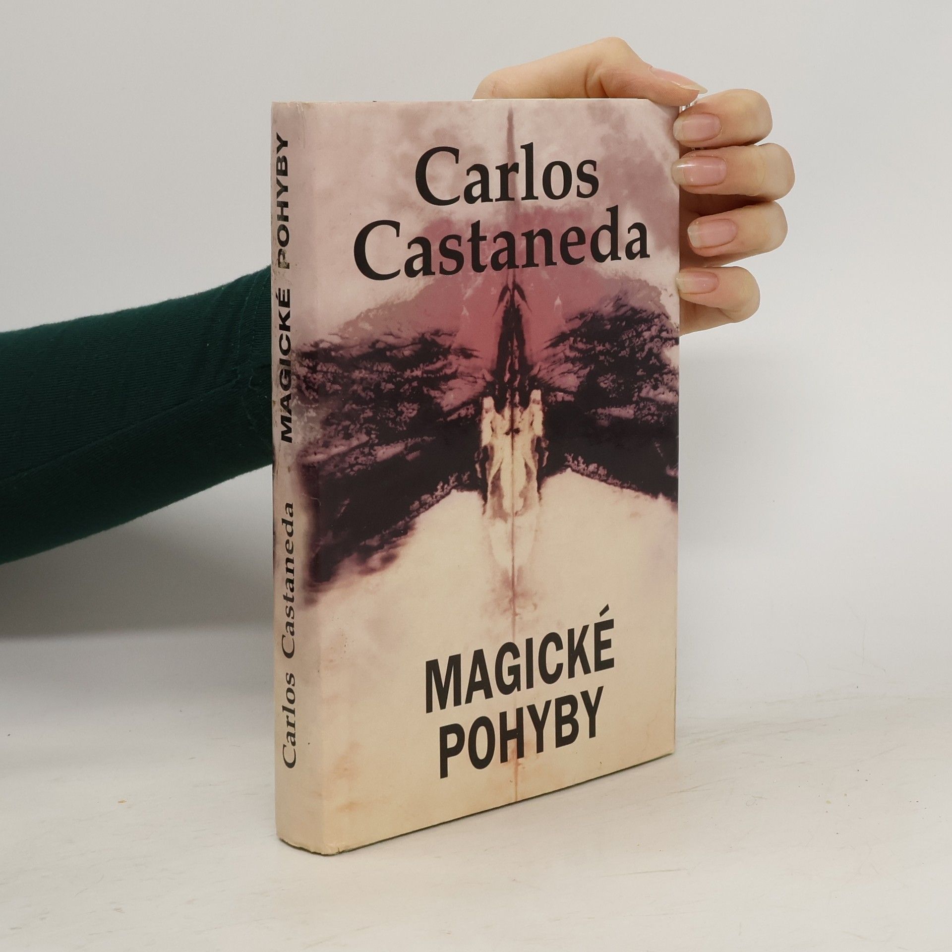 Carlos Castañeda Magické pohyby: Praktická moudrost šamanů dávného Mexika