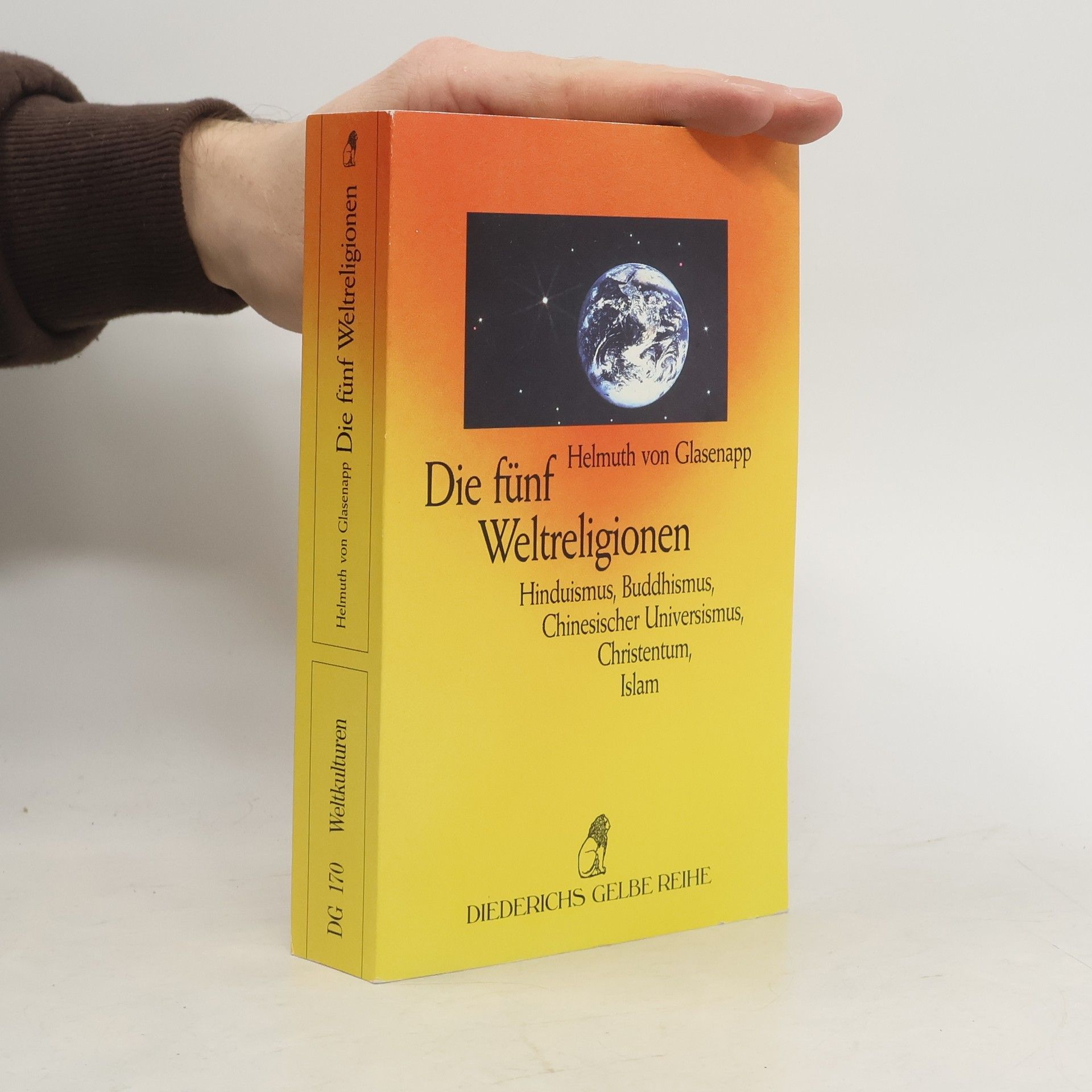 Die fünf Weltreligionen. Hinduismus, Buddhismus, Chinesischer Universismus, Christentum, Islam