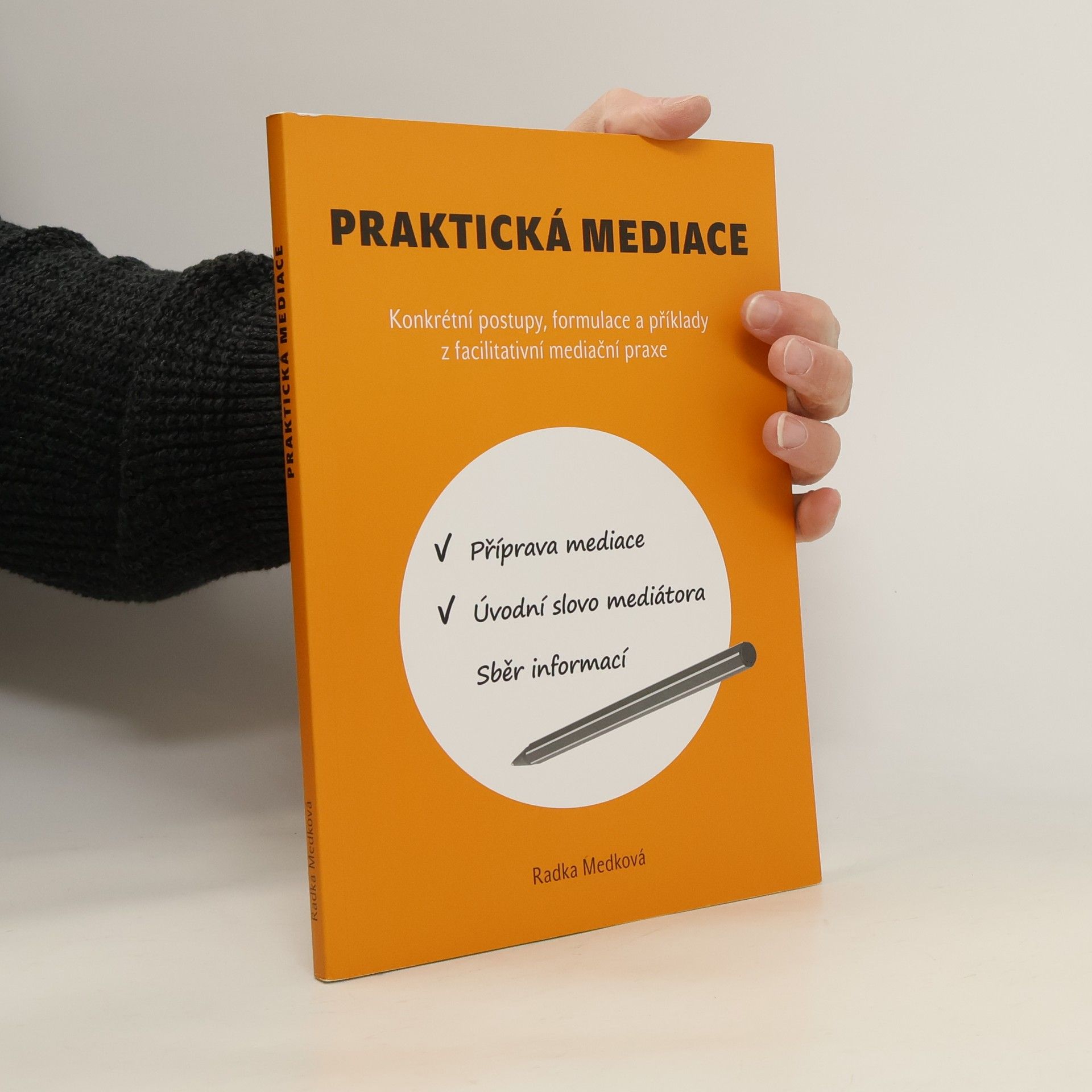 Radka Medková Praktická mediace. Konkrétní postupy, formulace a příklady z facilitativní mediační praxe