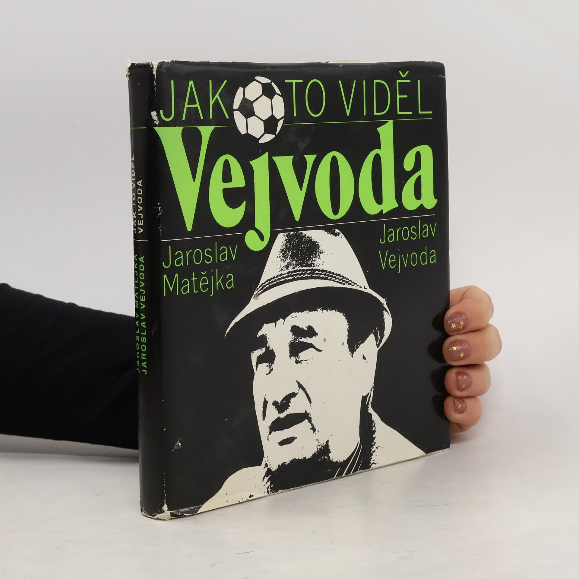 Jaroslav Matějka Jak to viděl Vejvoda. Fotbal nejen z trenérské lavičky
